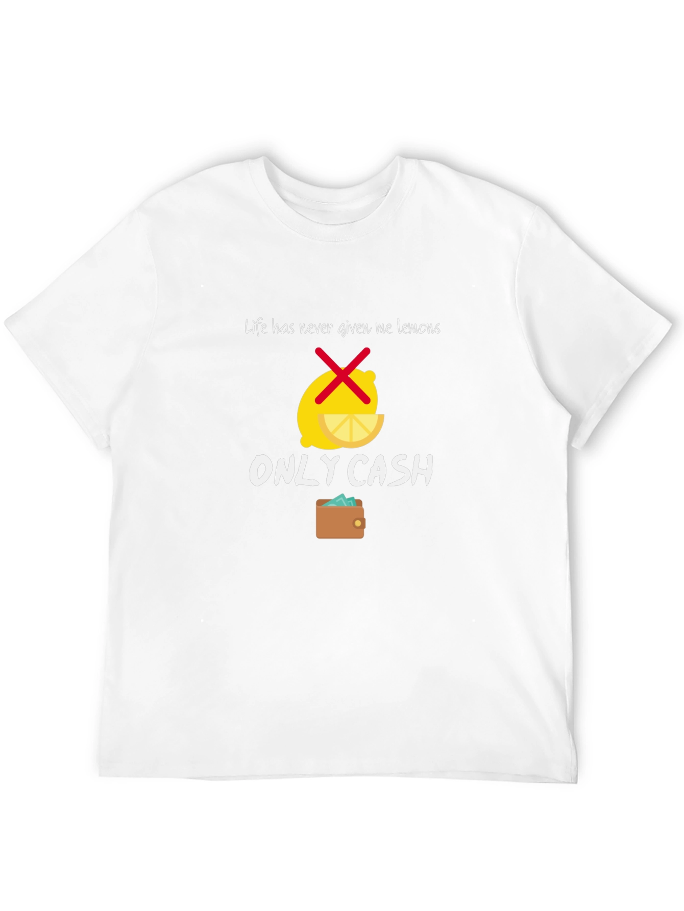 Life Gave Me Cash T-Shirt - Funny Graphic Tee