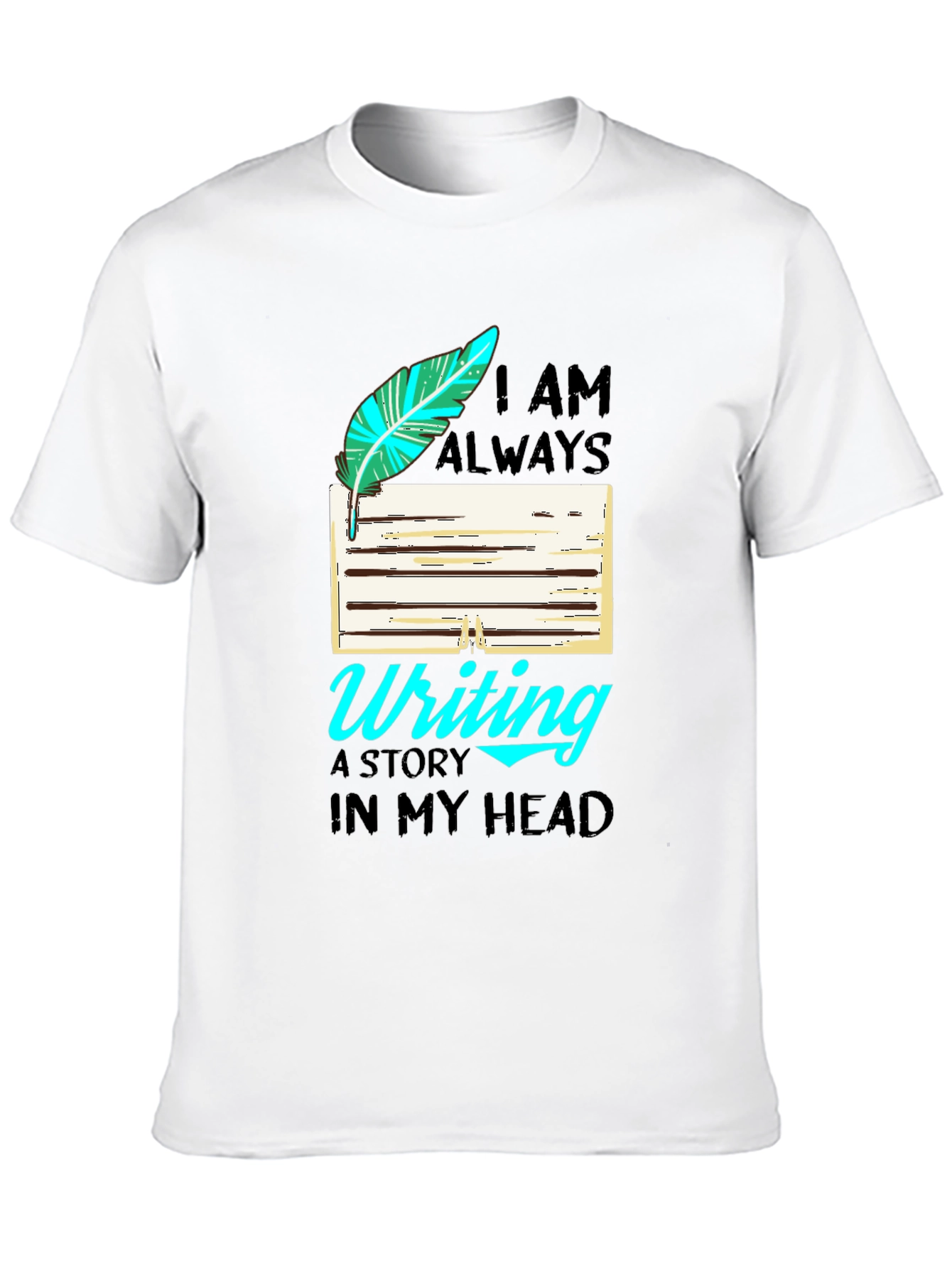 Writers T-Shirt: I Am Always Writing