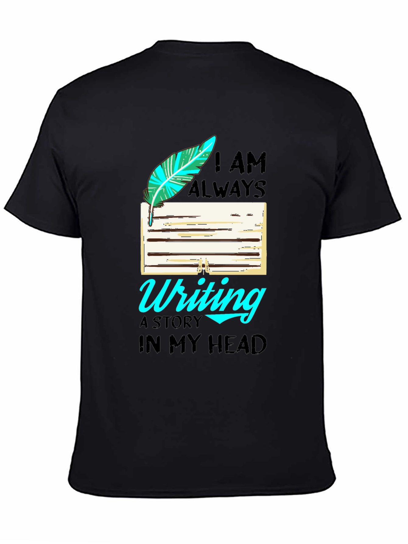 Writers T-Shirt: I Am Always Writing