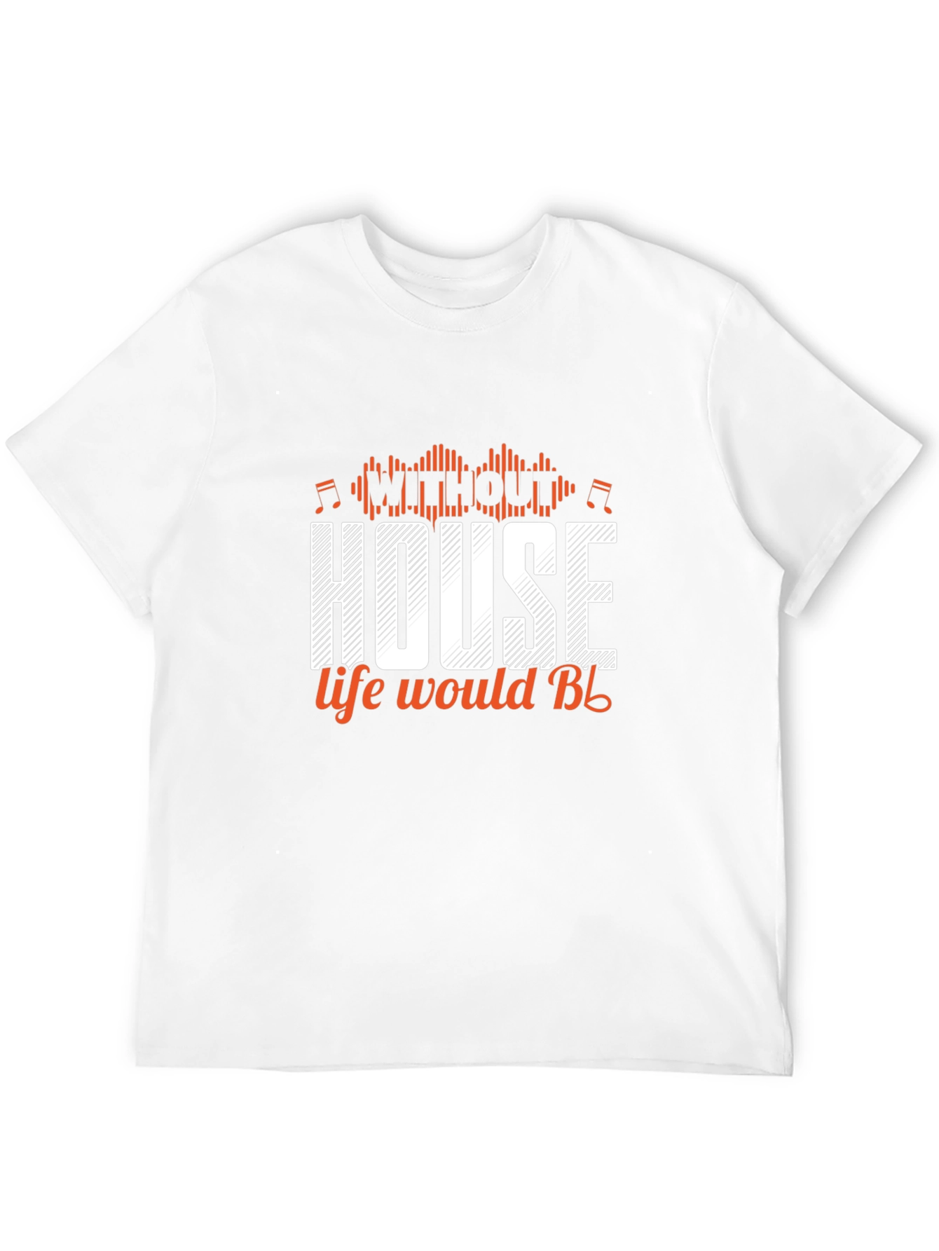 House Music T-Shirt - Life Would Be Design