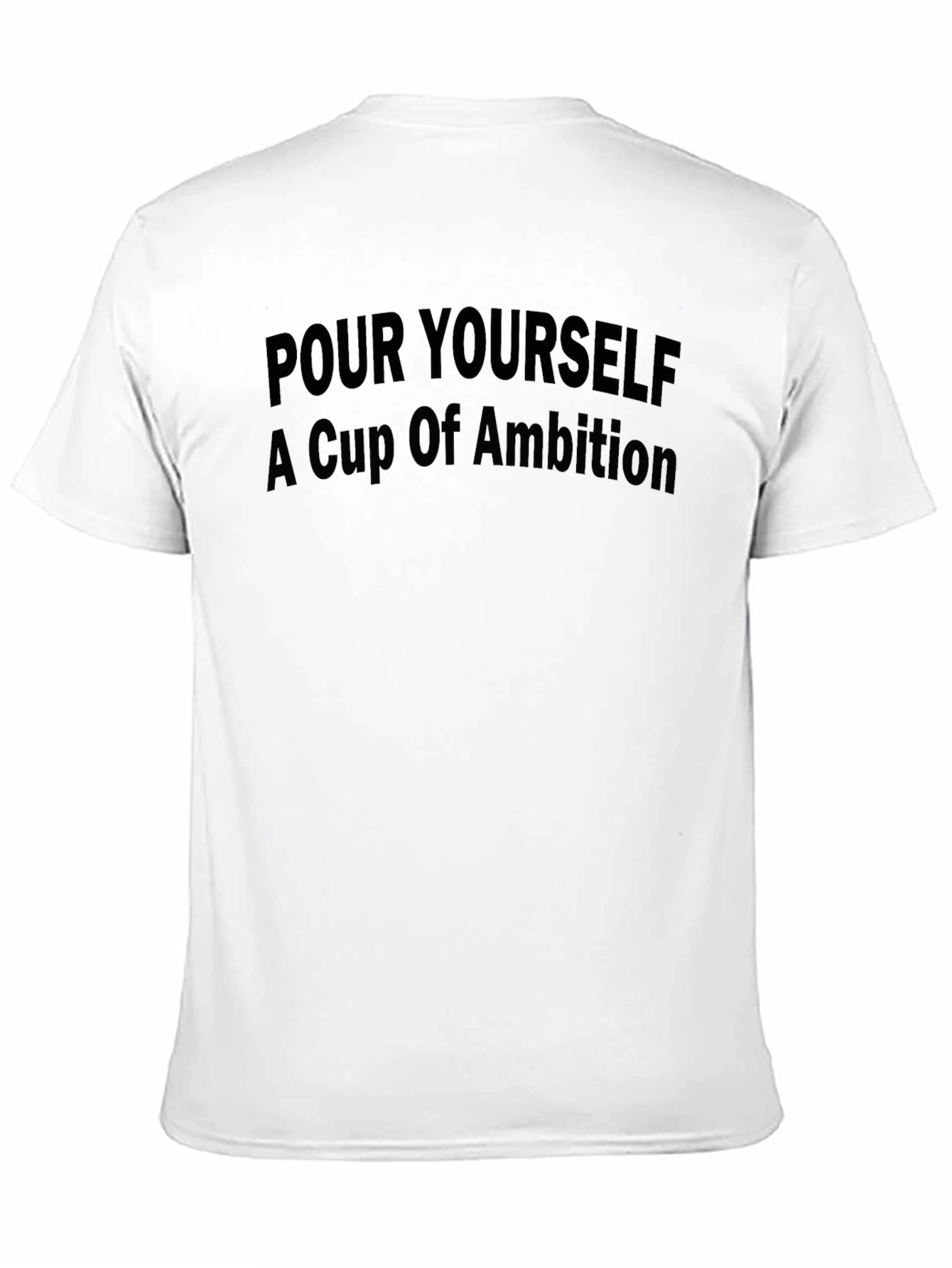 Pour Yourself A Cup Of Ambition T-Shirt