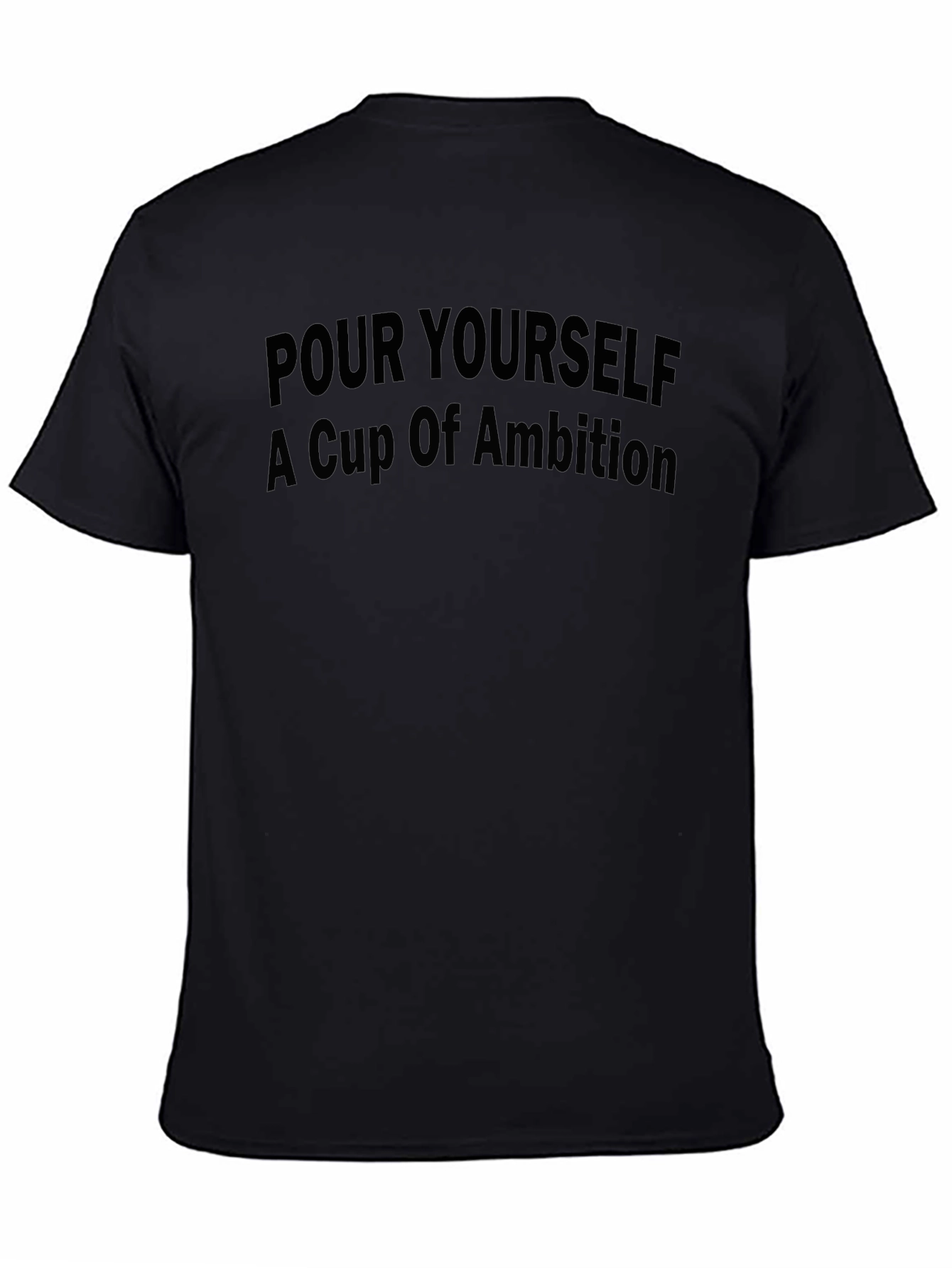 Pour Yourself A Cup Of Ambition T-Shirt