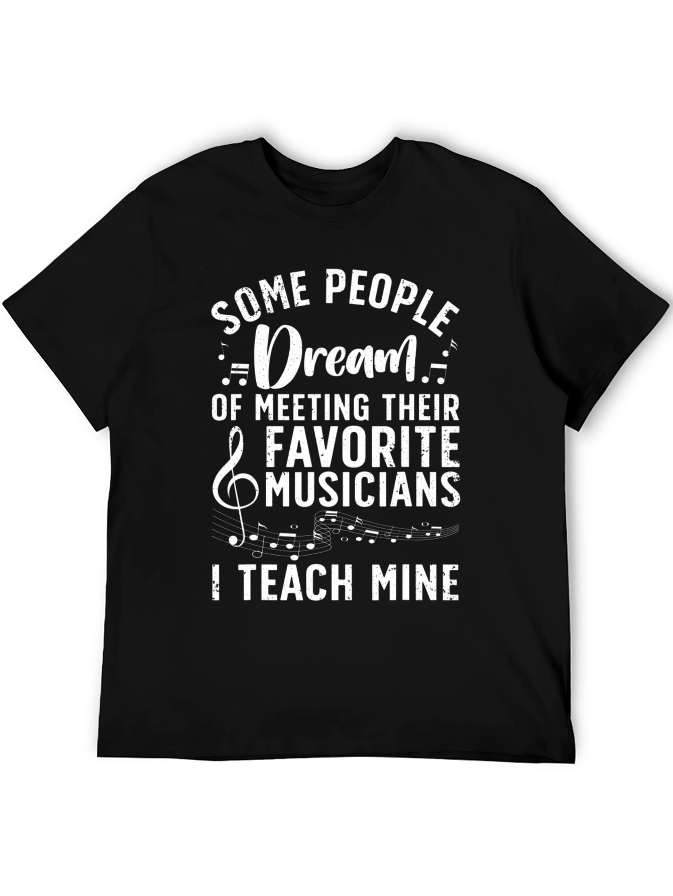 Music Teacher T-Shirt: Some People Dream I Teach Mine