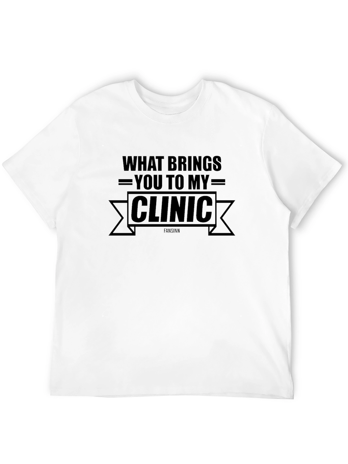 What Brings You To My Clinic Black T-Shirt