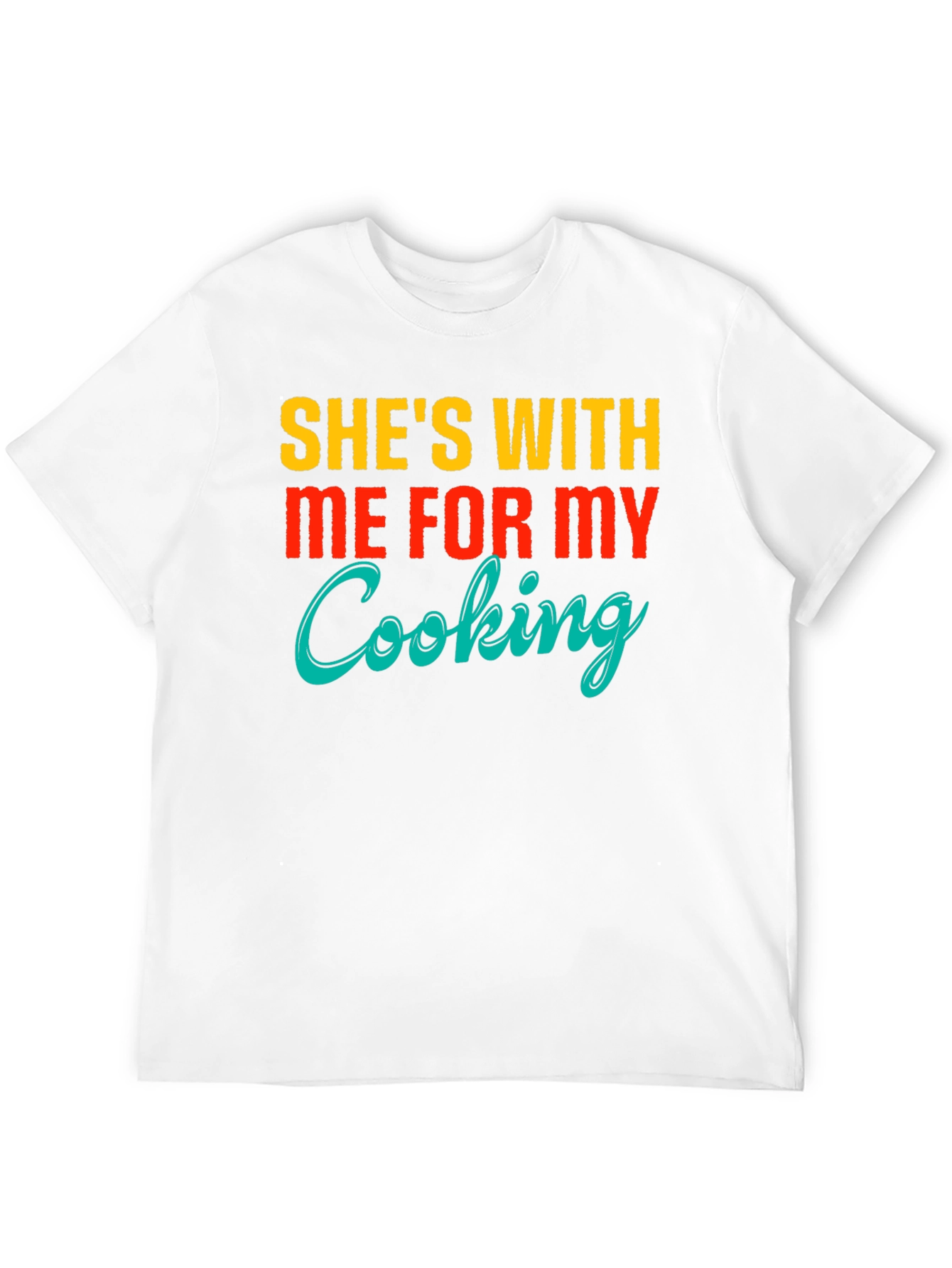Funny Shes With Me For My Cooking T-Shirt