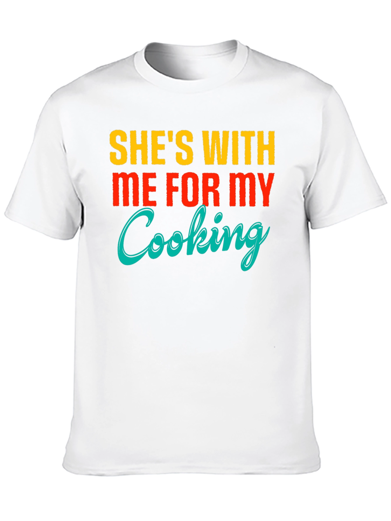 Funny Shes With Me For My Cooking T-Shirt