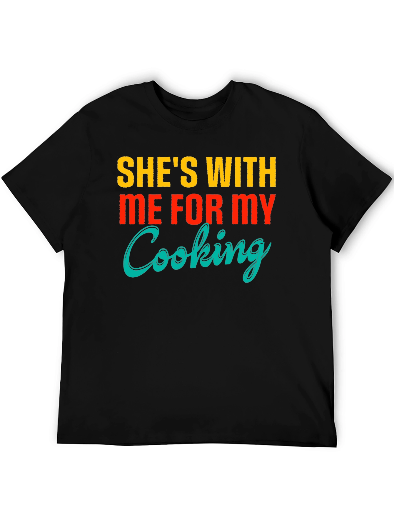 Funny Shes With Me For My Cooking T-Shirt