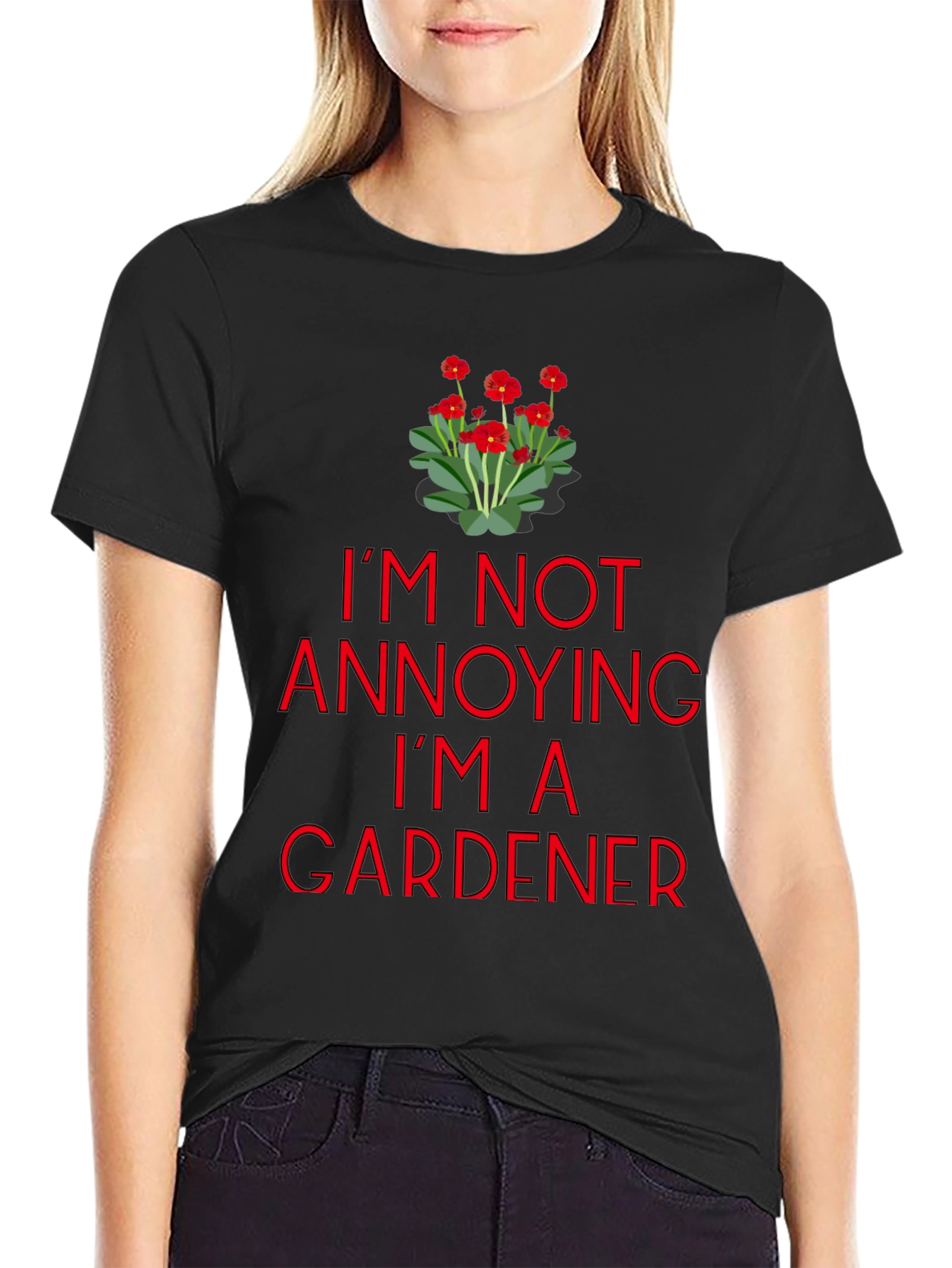 Gardener T-Shirt - Im Not Annoying Graphic Tee