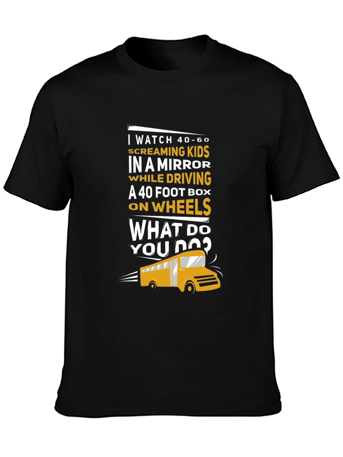 School Bus Driver T-Shirt - 40-60 Screaming Kids