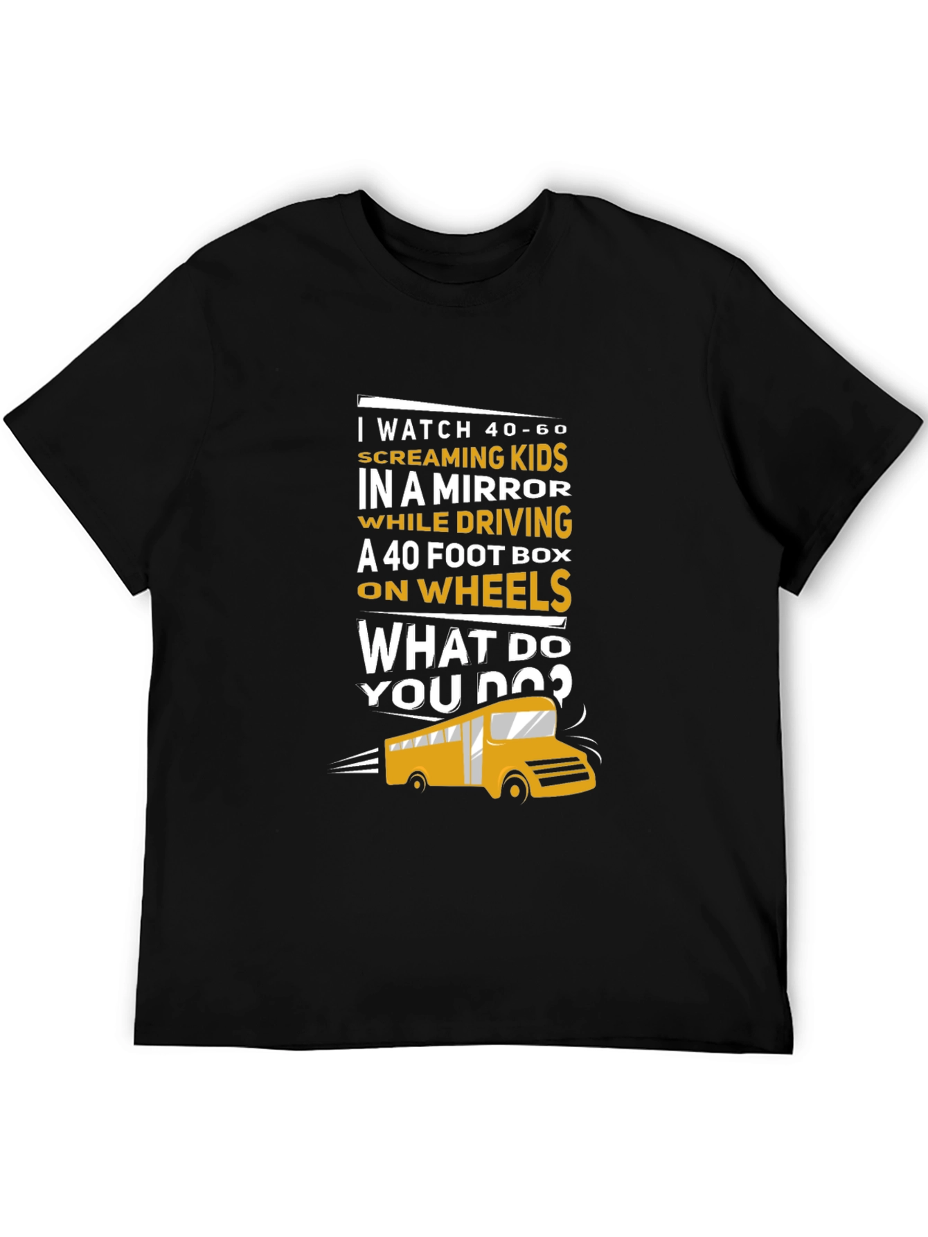 School Bus Driver T-Shirt - 40-60 Screaming Kids