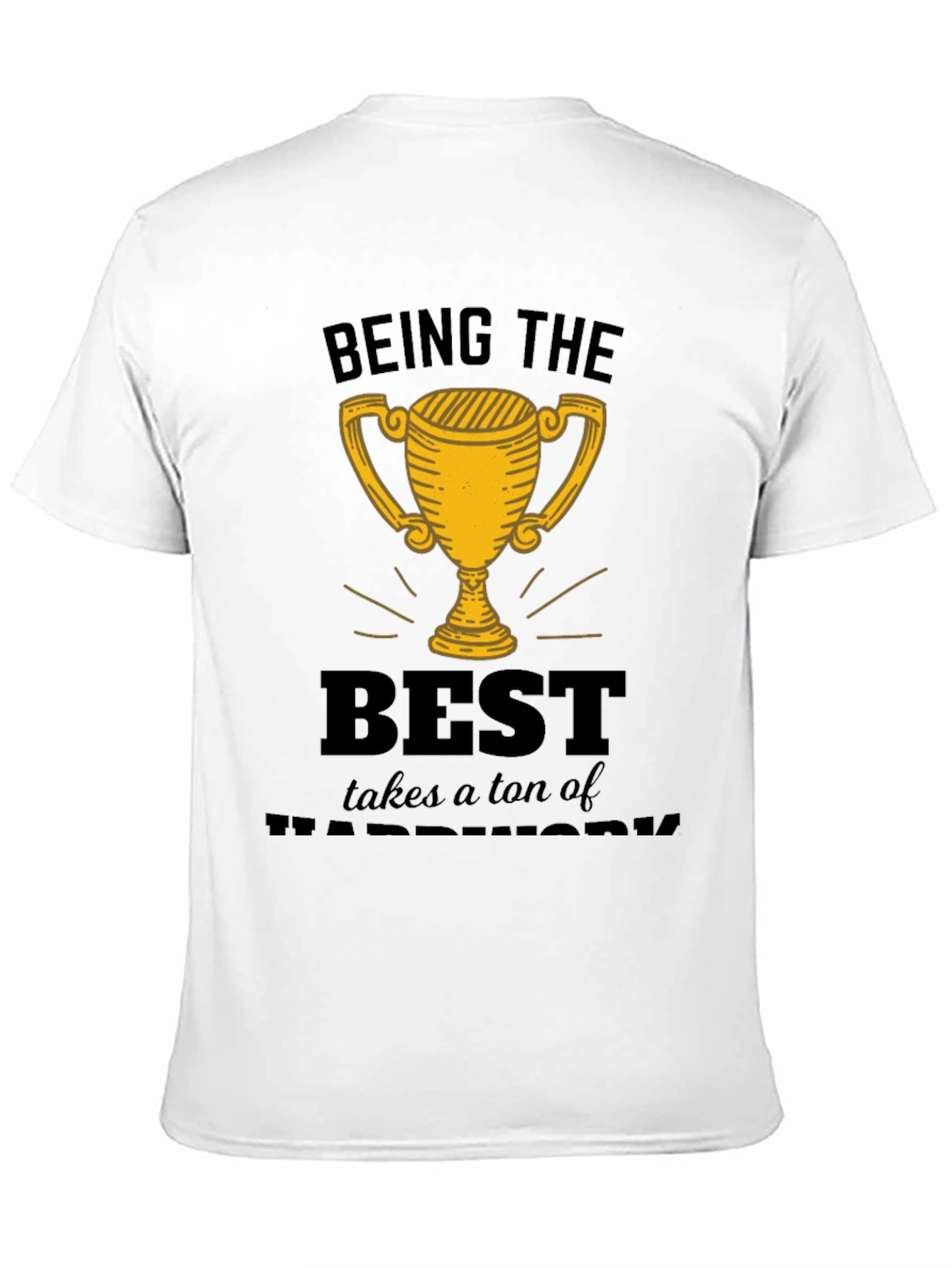 Being the Best Hard Work T-Shirt