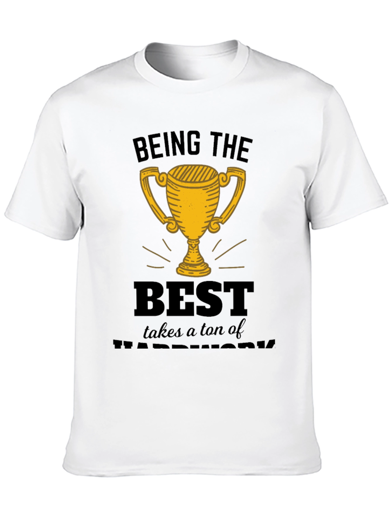 Being the Best Hard Work T-Shirt