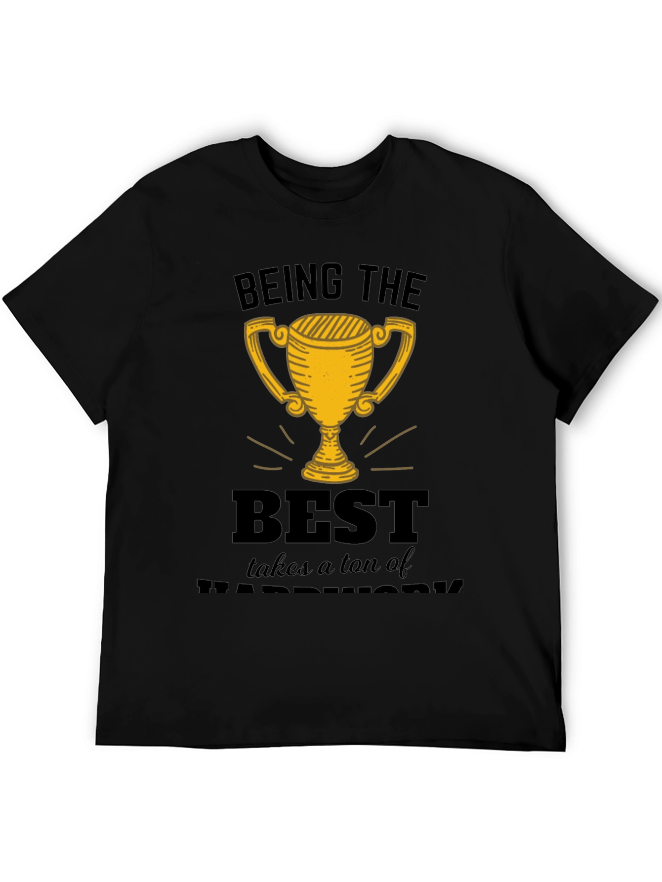 Being the Best Hard Work T-Shirt