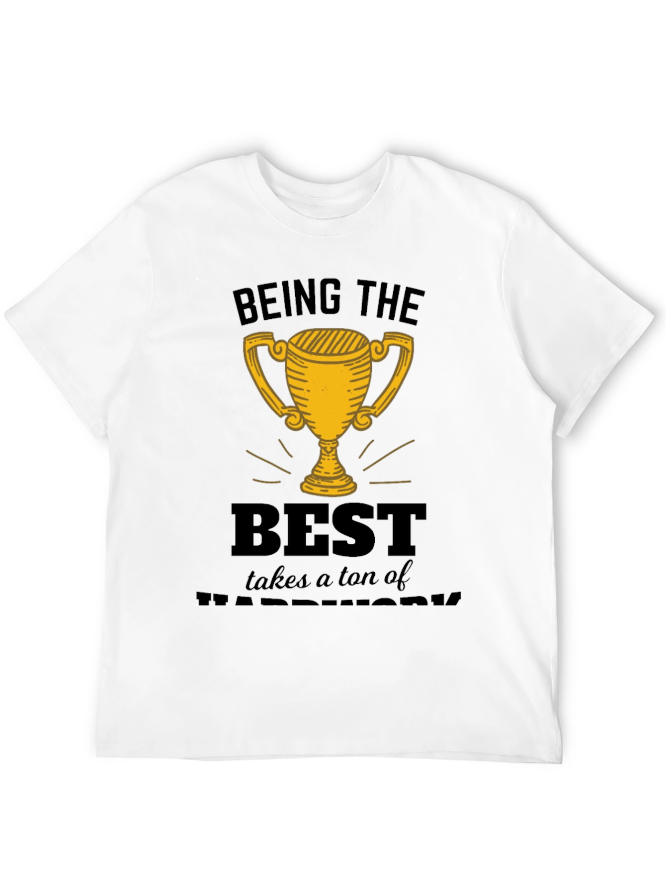 Being the Best Hard Work T-Shirt