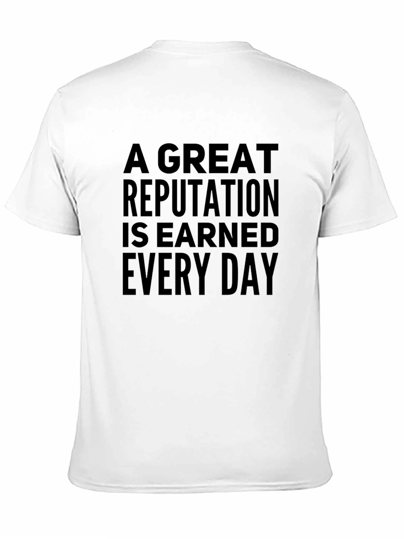 A Great Reputation Earned Every Day Black T-Shirt