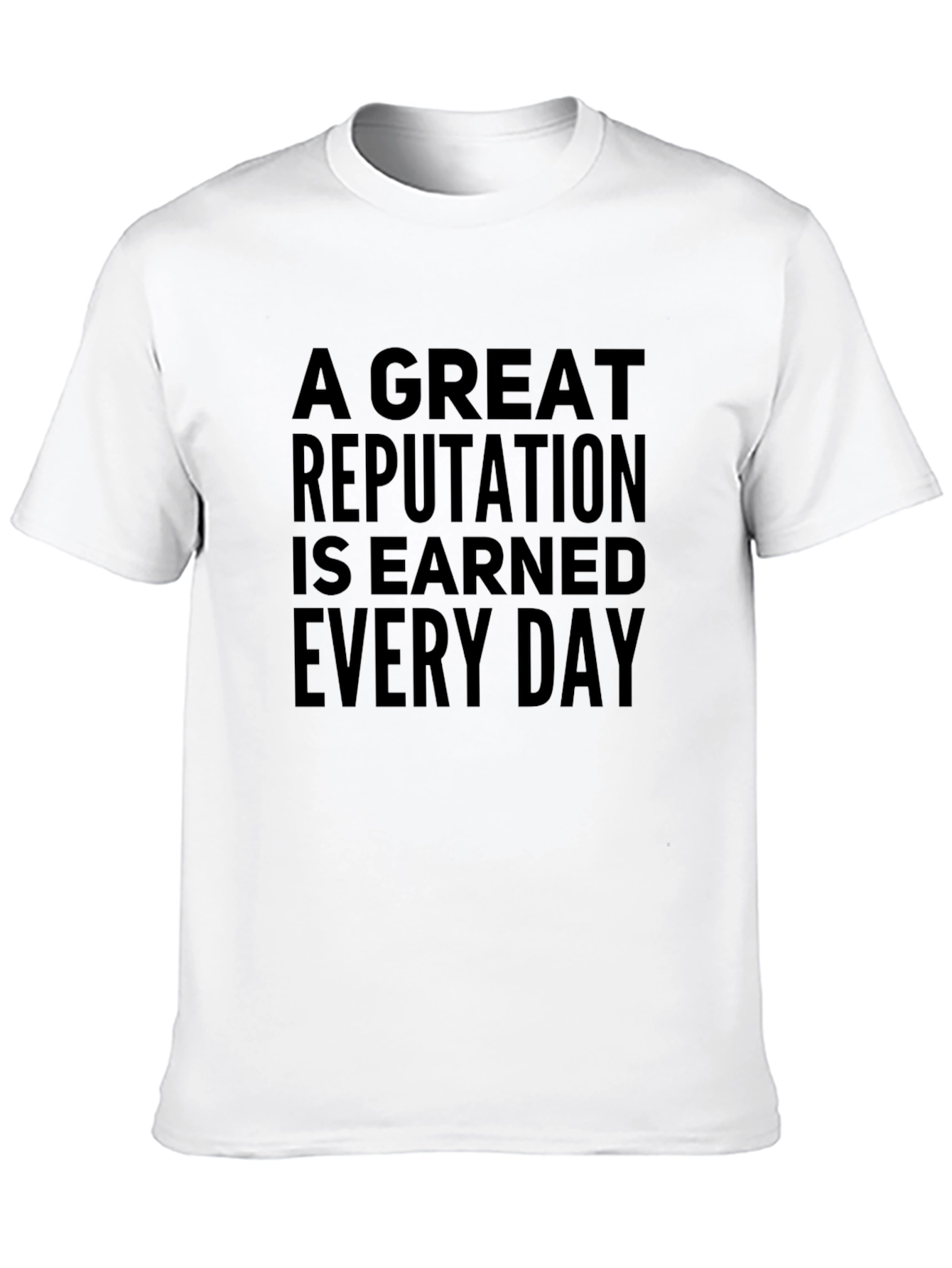 A Great Reputation Earned Every Day Black T-Shirt