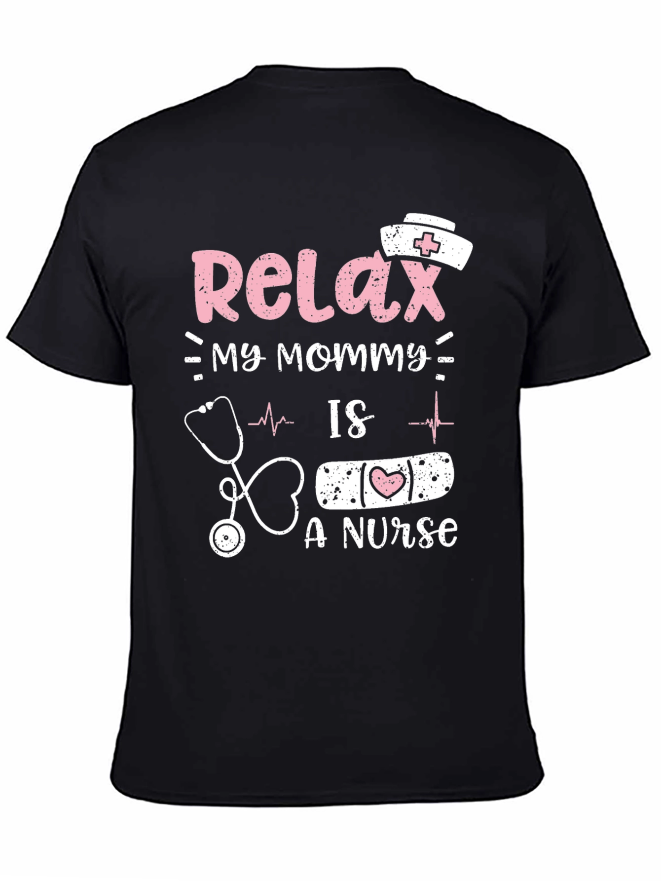 Relax My Mommy Is a Nurse T-Shirt