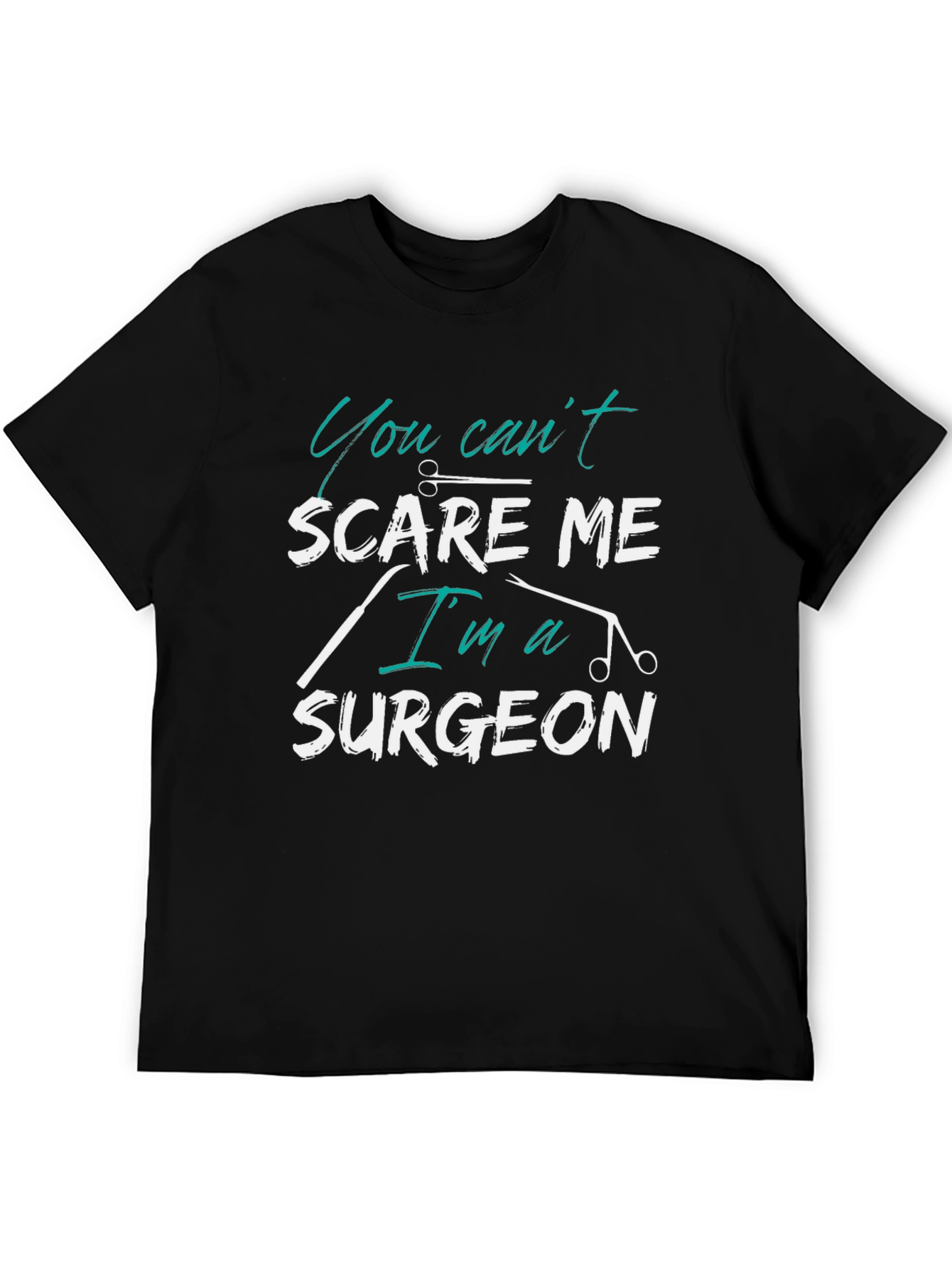 You Cant Scare Me Im a Surgeon T-Shirt