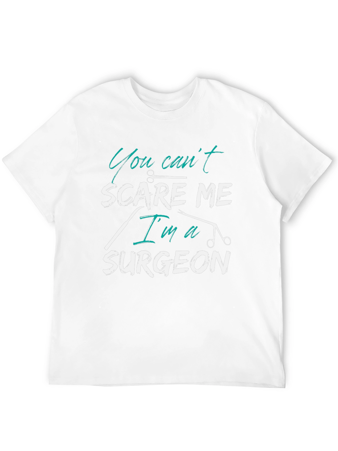 You Cant Scare Me Im a Surgeon T-Shirt