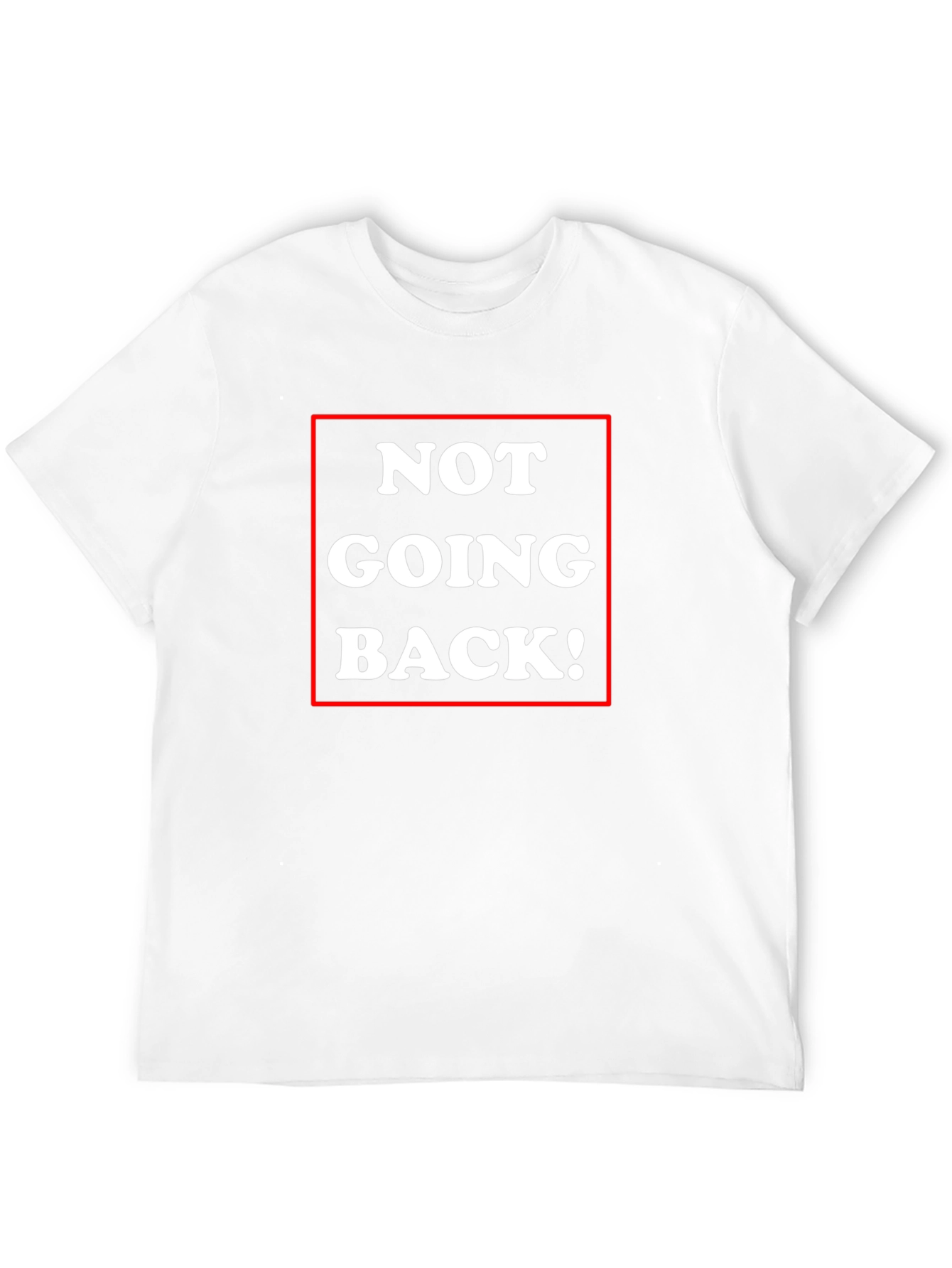 Not Going Back! Graphic Tee - Bold Statement Shirt