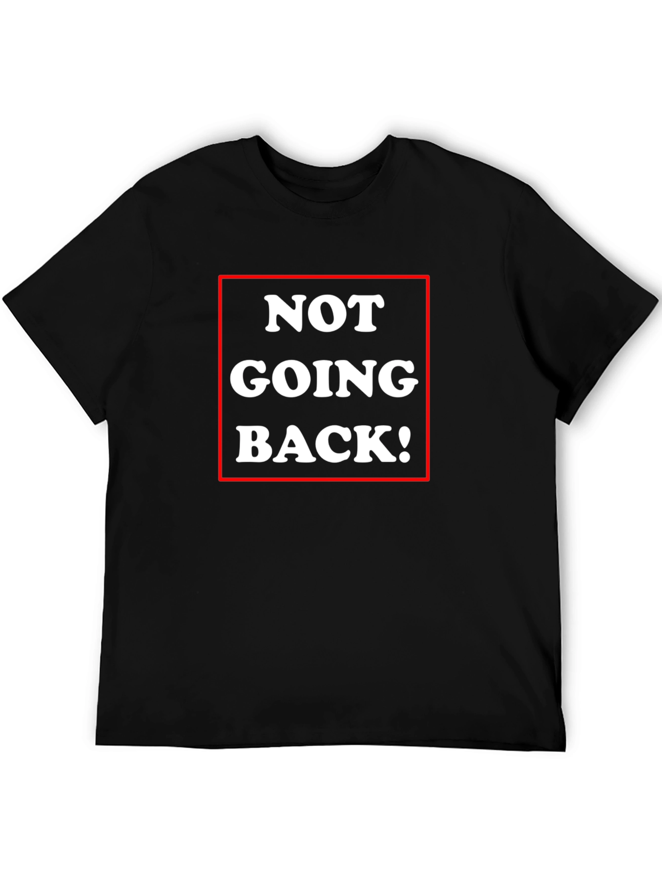 Not Going Back! Graphic Tee - Bold Statement Shirt