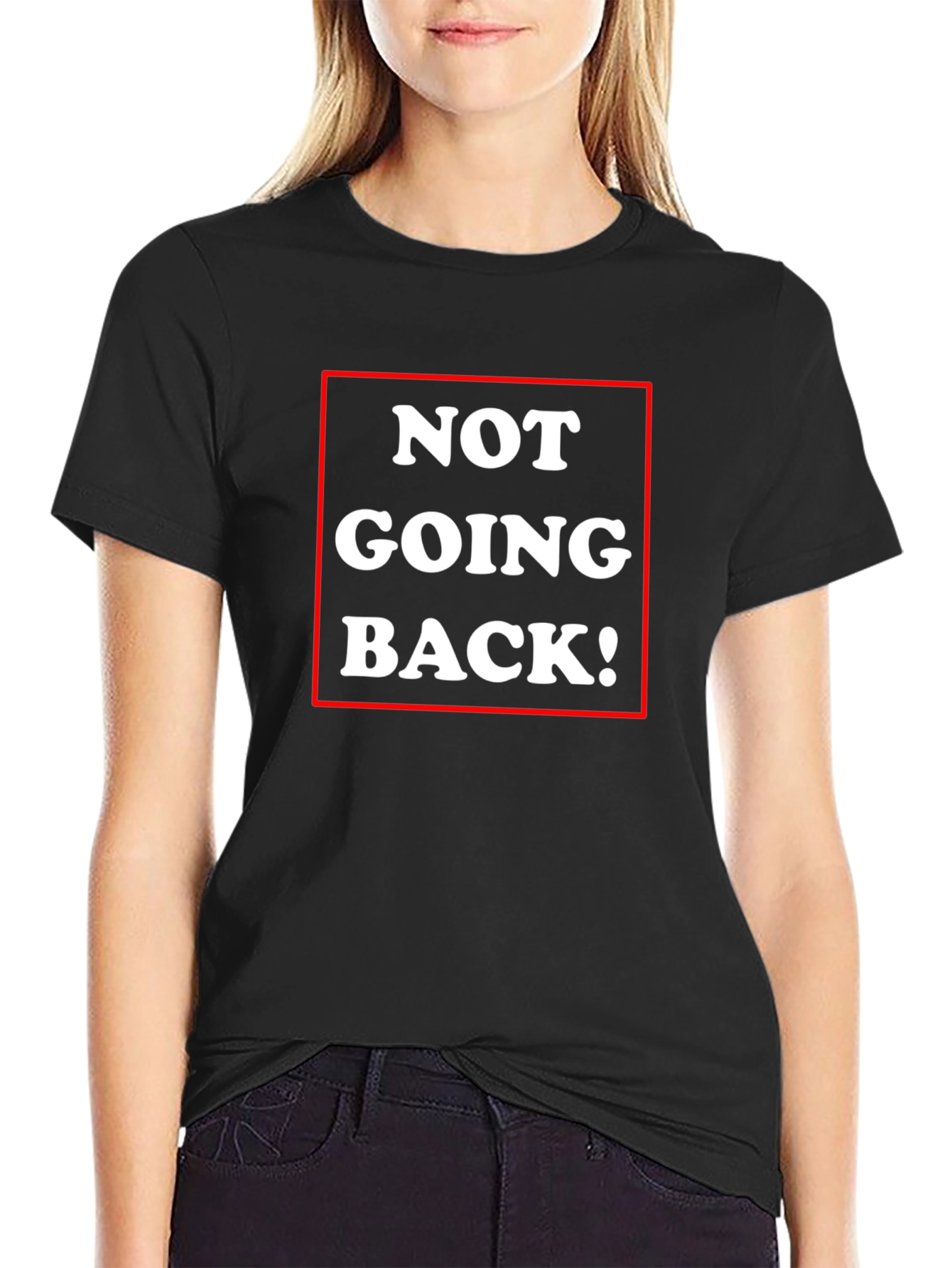 Not Going Back! Graphic Tee - Bold Statement Shirt