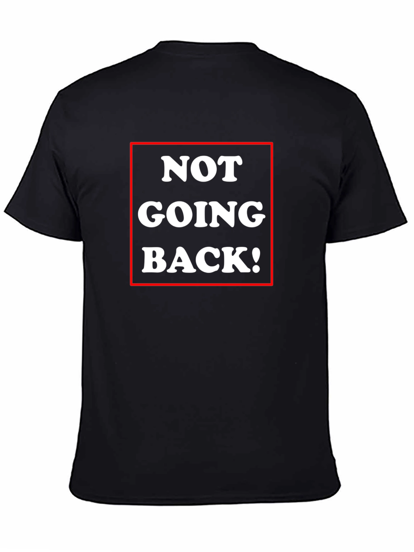 Not Going Back! Graphic Tee - Bold Statement Shirt