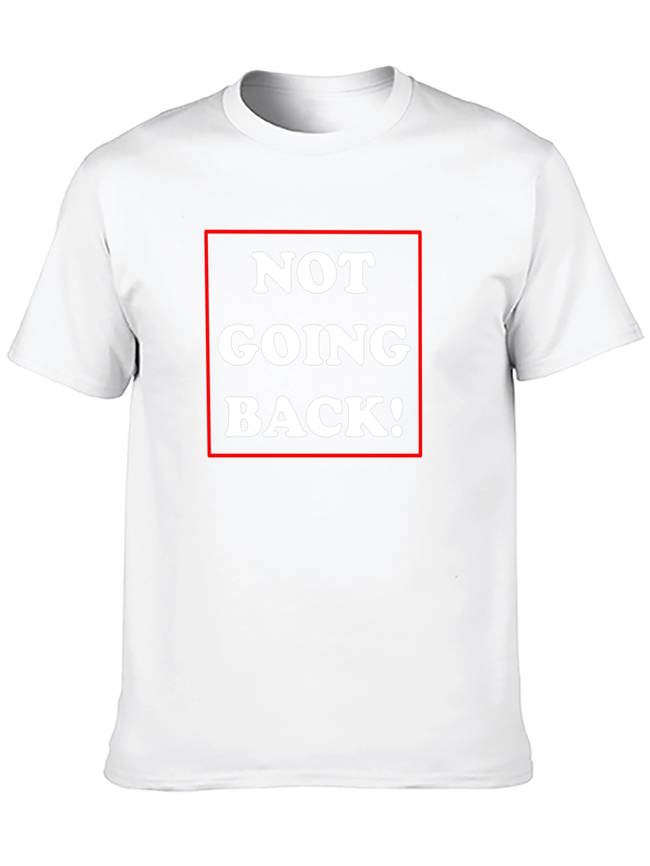 Not Going Back! Graphic Tee - Bold Statement Shirt