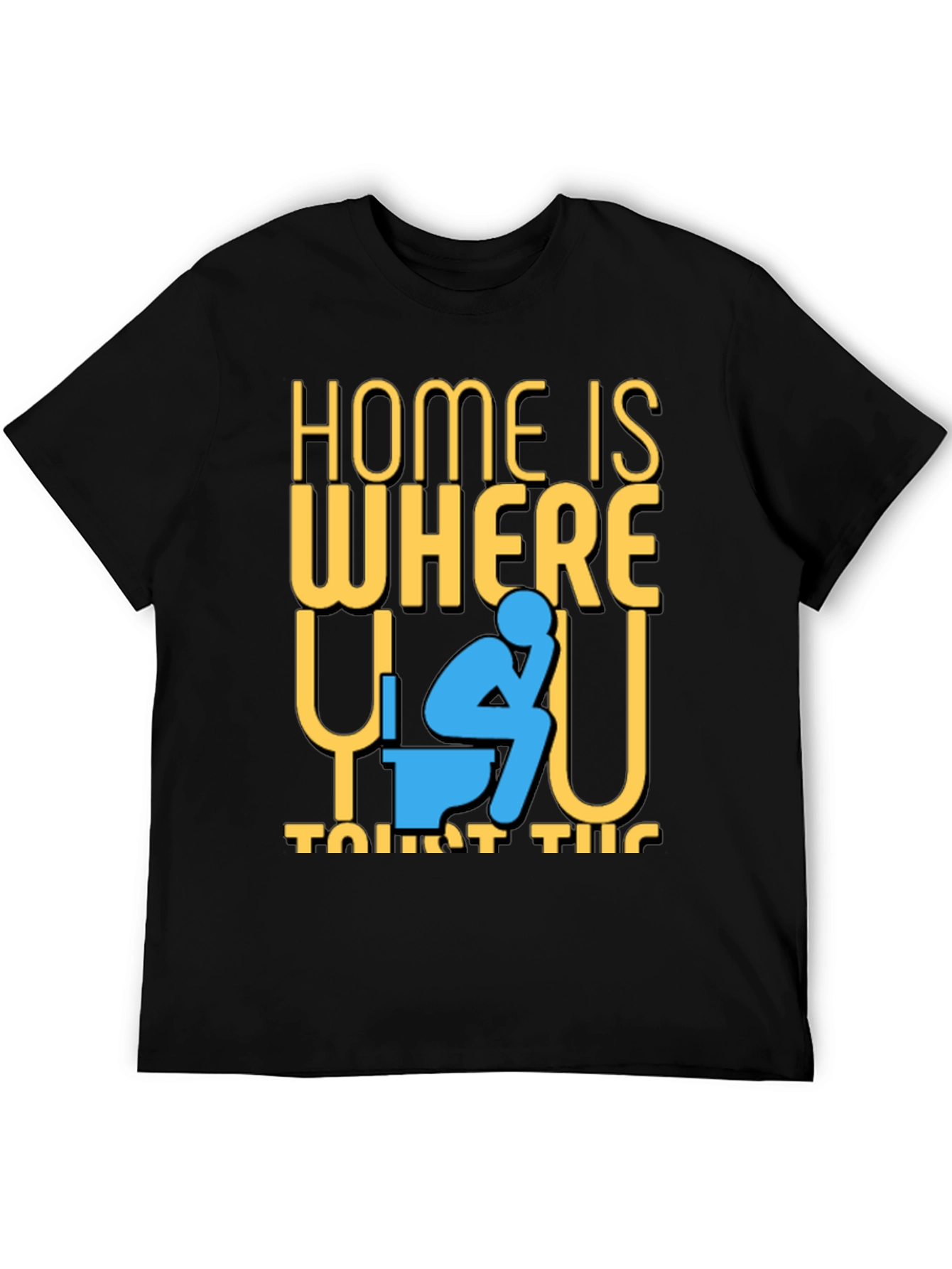 Funny Home is Where the Toilet Is T-Shirt