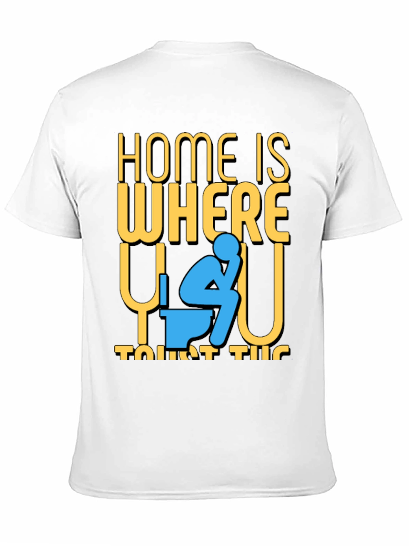 Funny Home is Where the Toilet Is T-Shirt