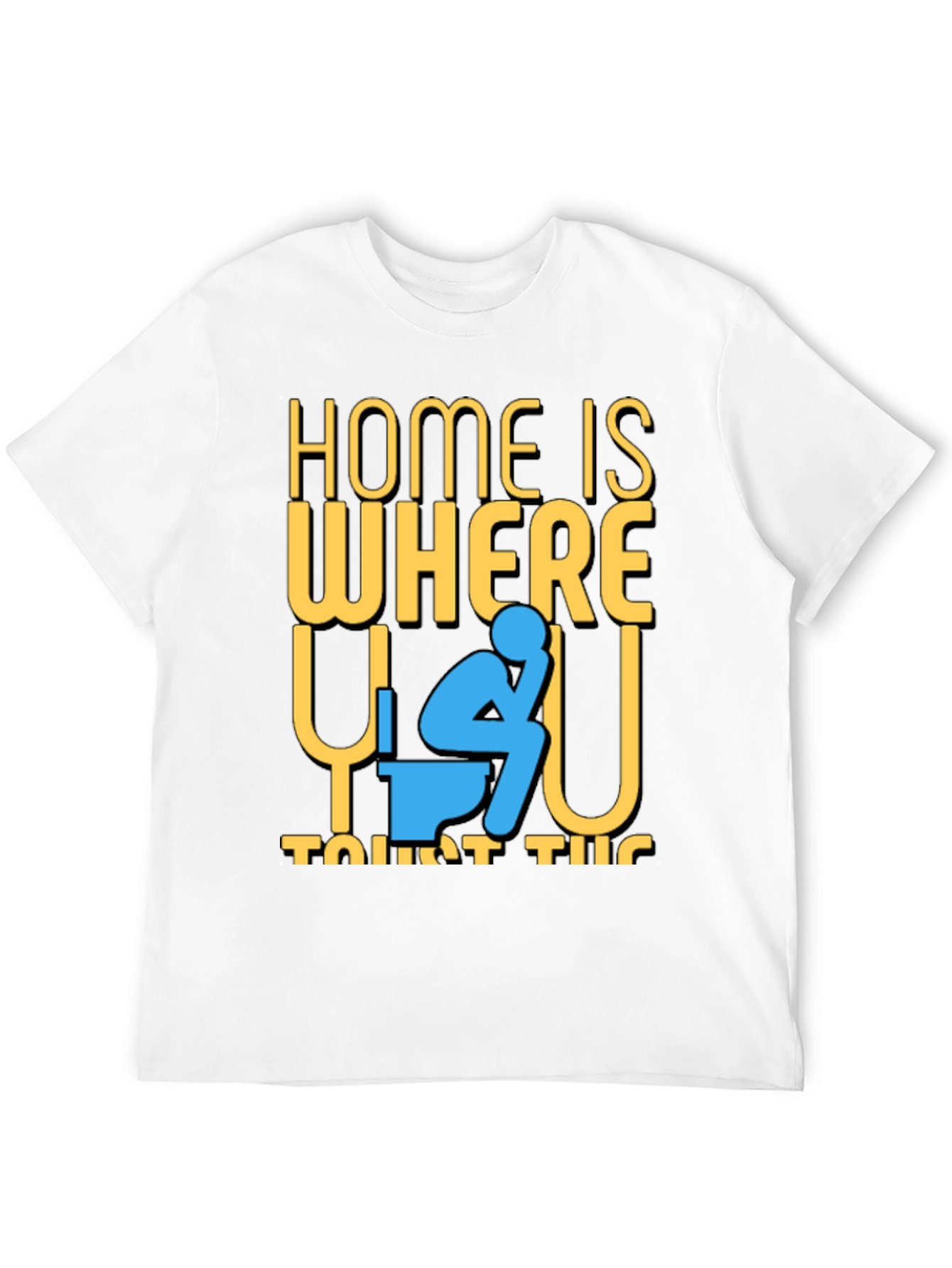 Funny Home is Where the Toilet Is T-Shirt