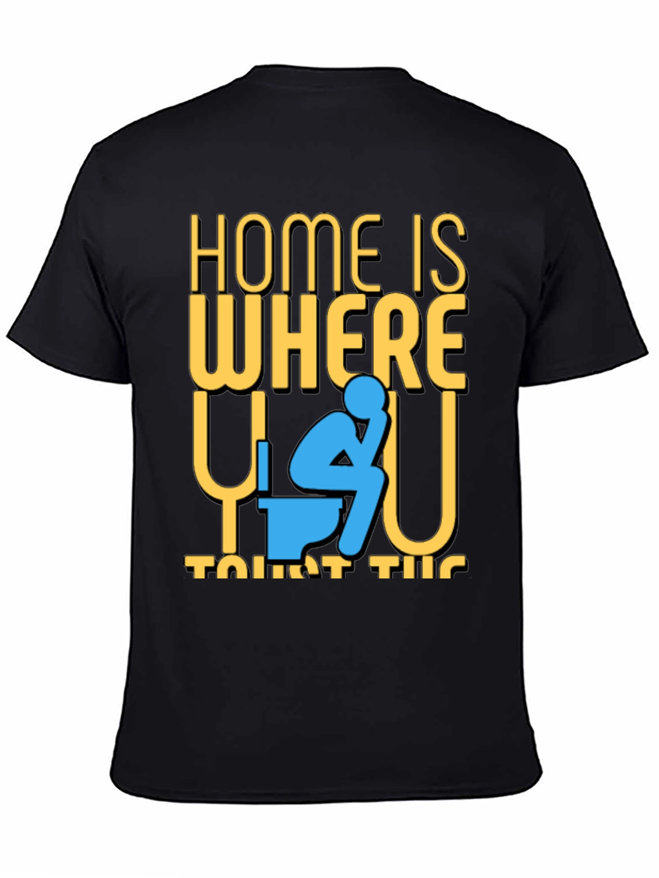 Funny Home is Where the Toilet Is T-Shirt
