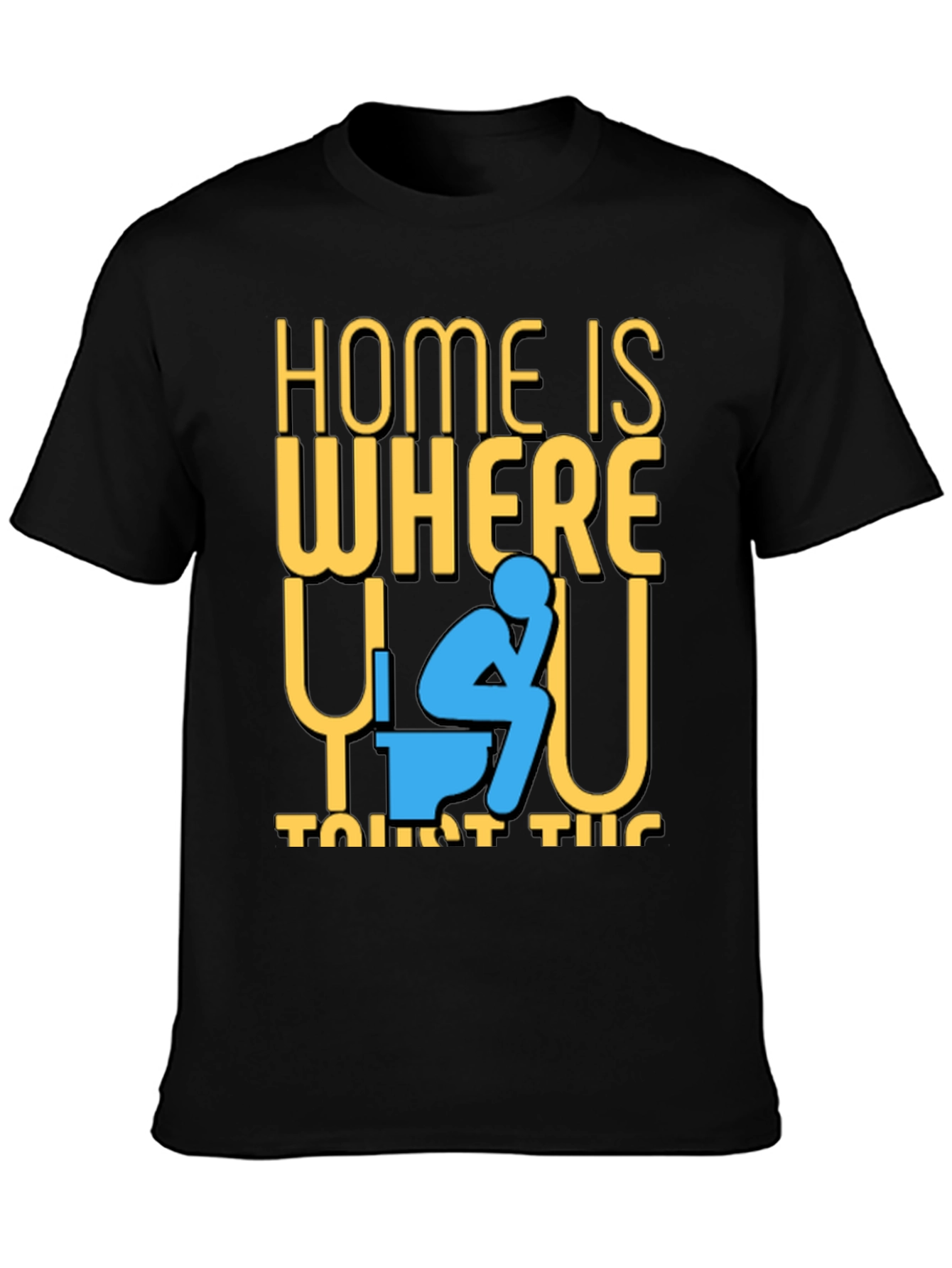 Funny Home is Where the Toilet Is T-Shirt