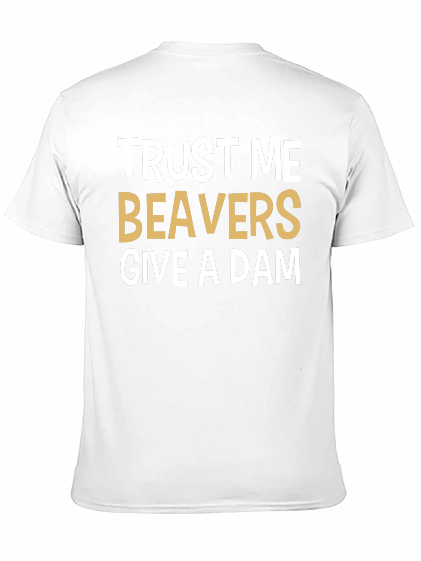 Trust Me Beavers Give A Dam Graphic Tee