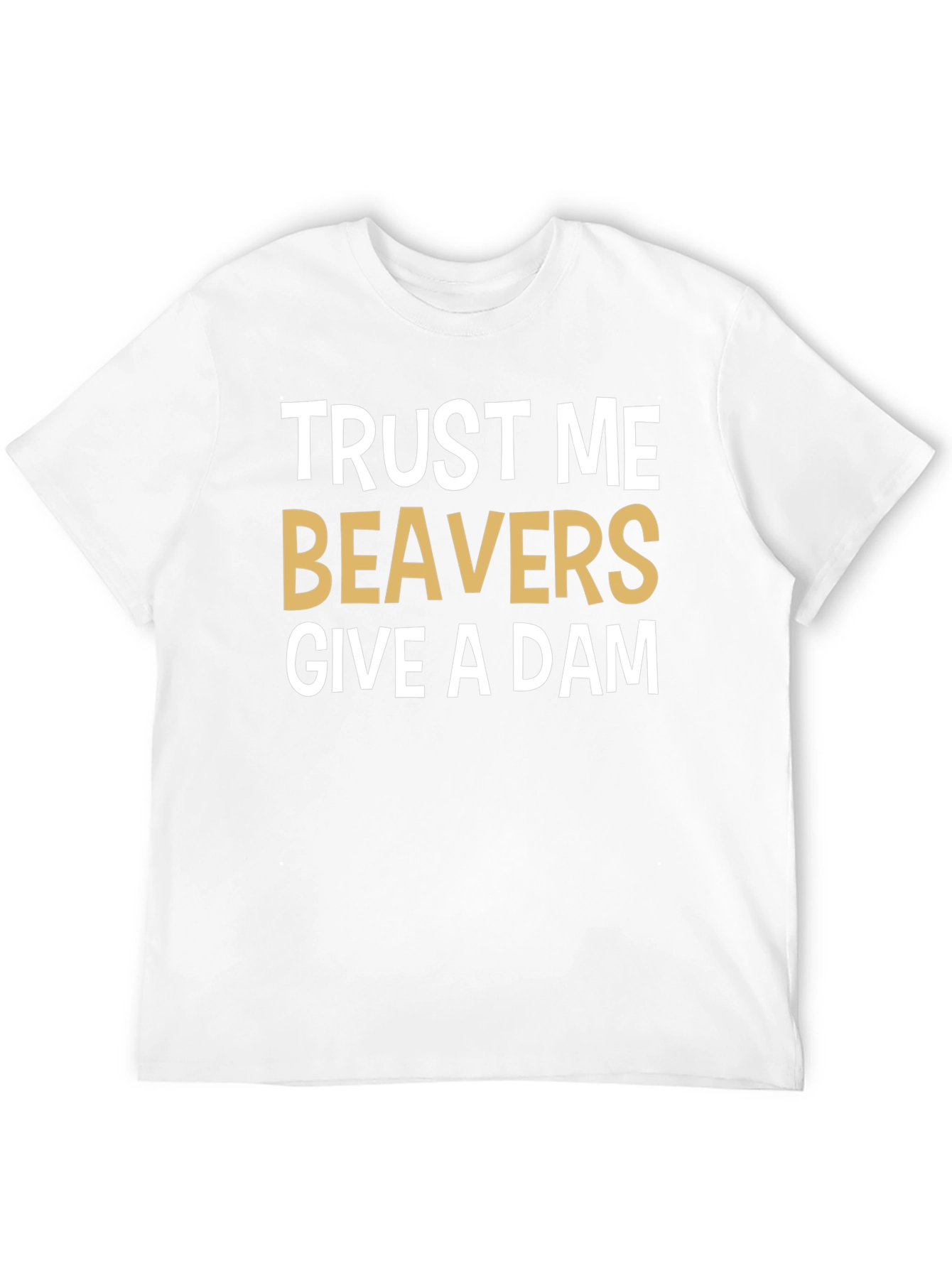 Trust Me Beavers Give A Dam Graphic Tee
