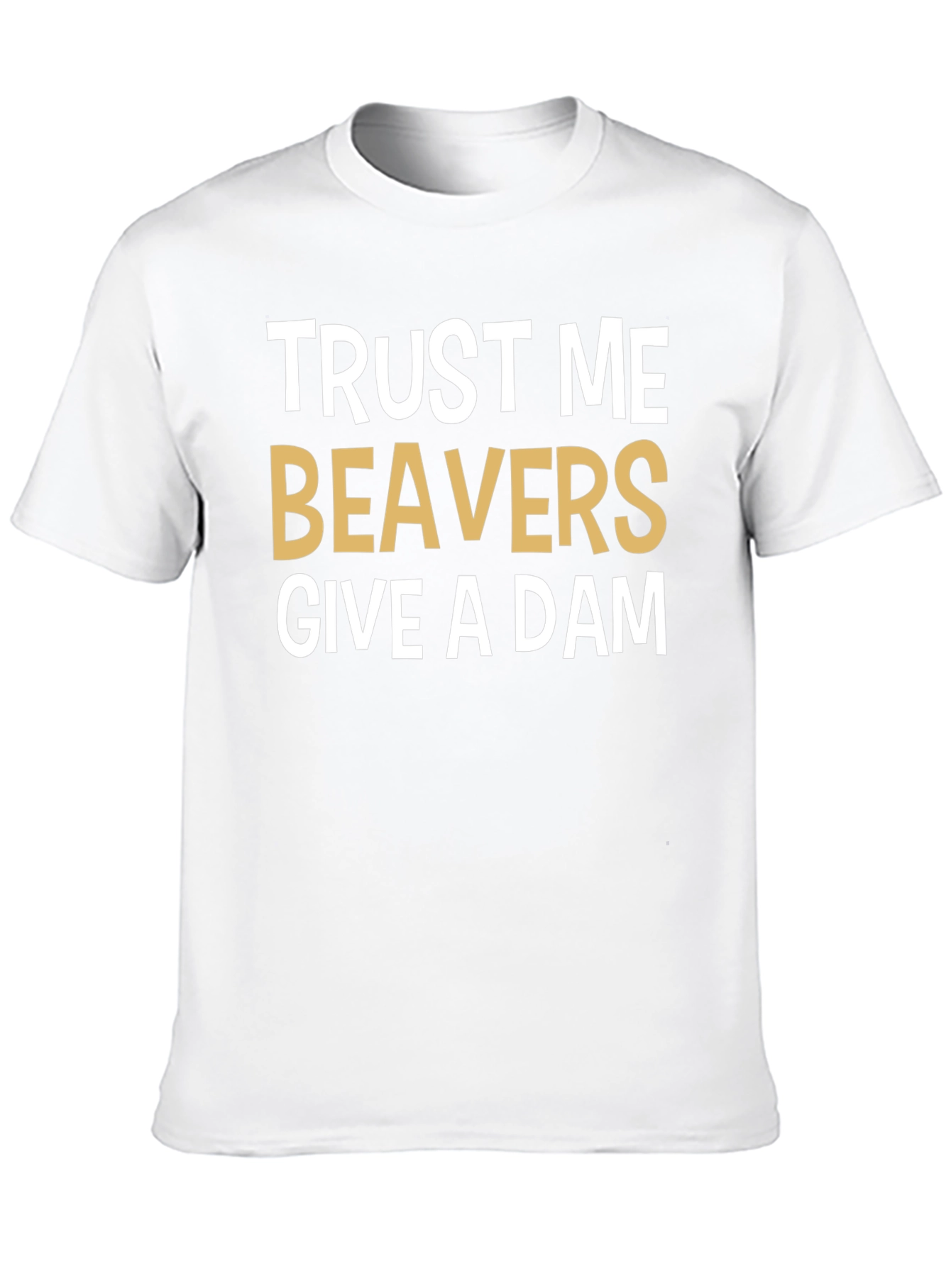 Trust Me Beavers Give A Dam Graphic Tee