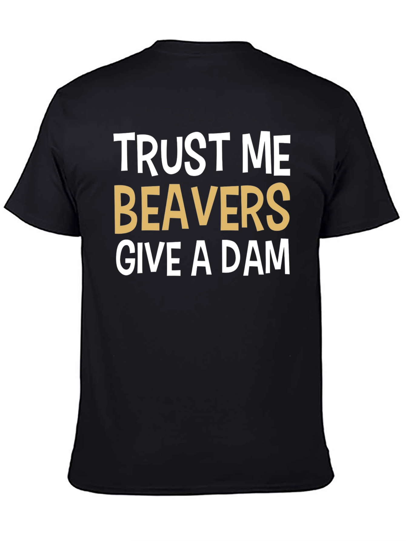 Trust Me Beavers Give A Dam Graphic Tee