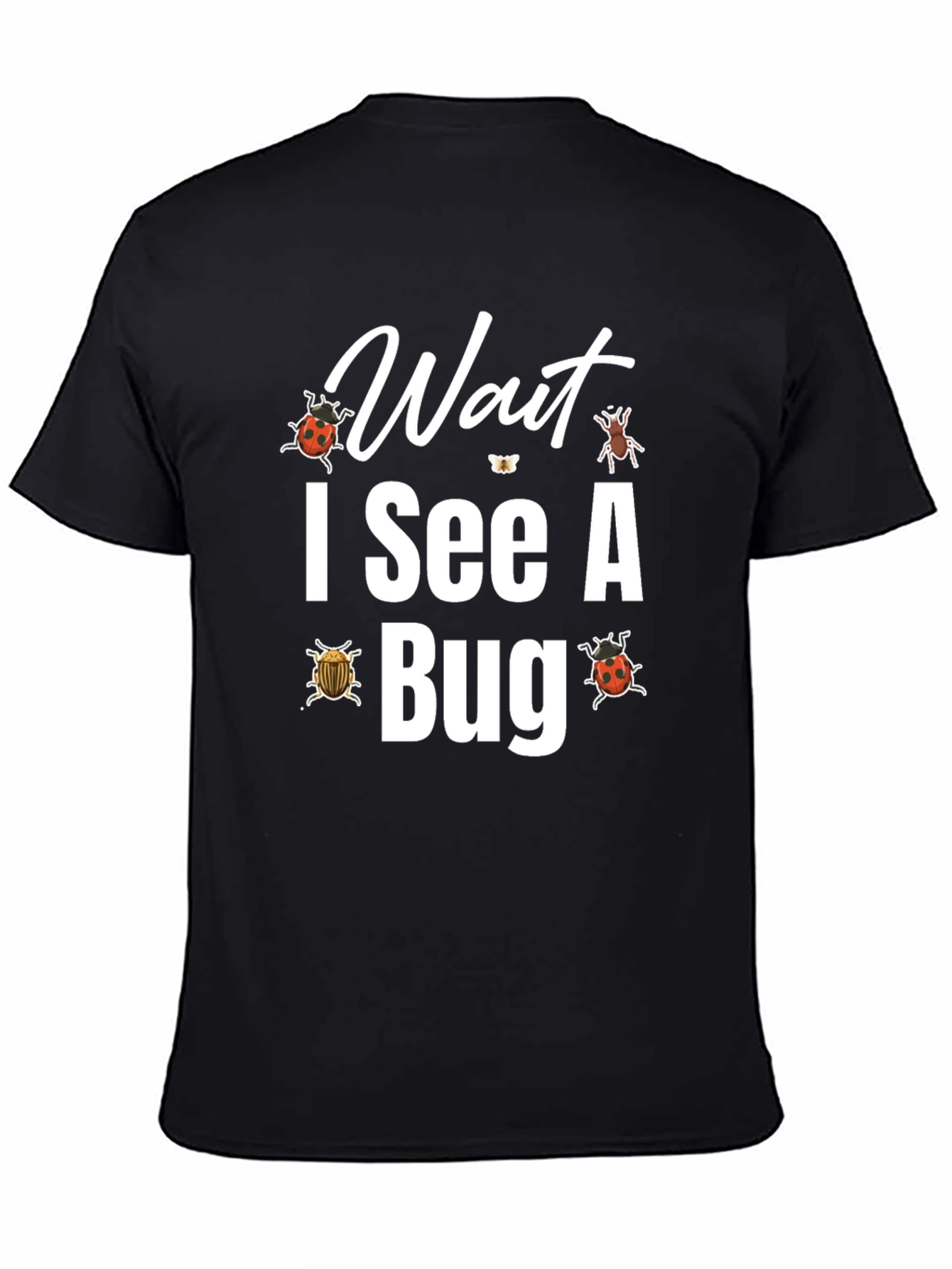Wait I See A Bug T-Shirt