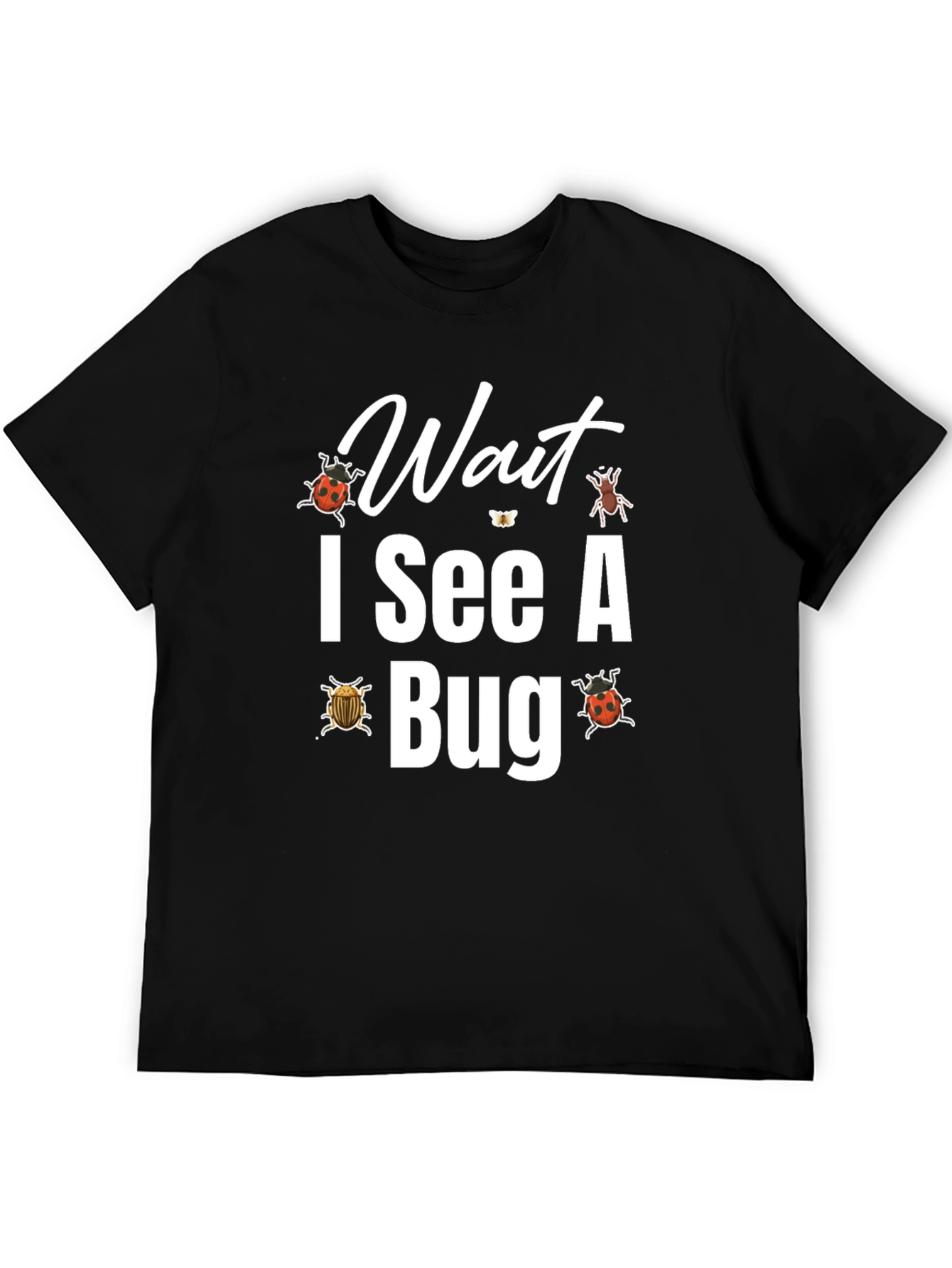 Wait I See A Bug T-Shirt