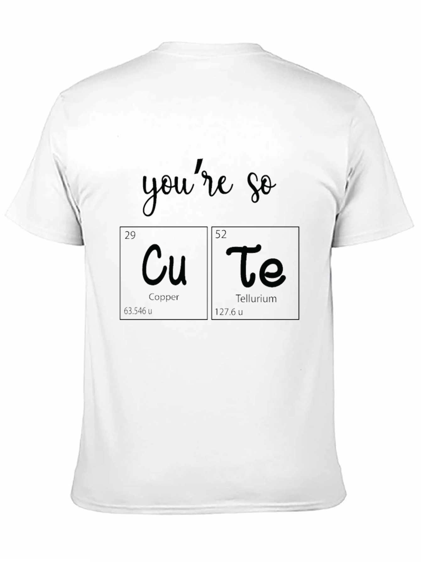 Youre So Cu-Te T-Shirt - Chemistry Elements Pun