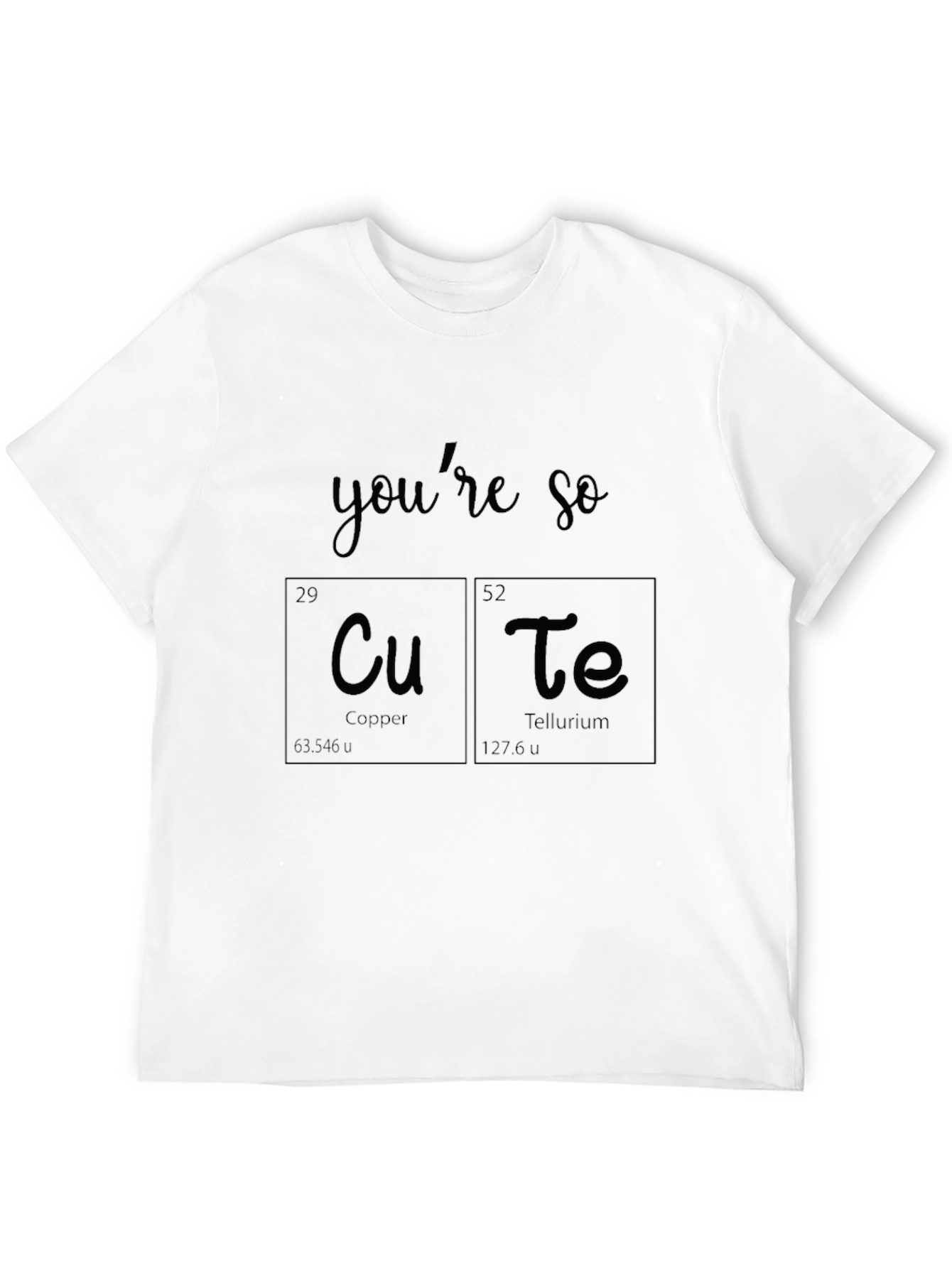 Youre So Cu-Te T-Shirt - Chemistry Elements Pun