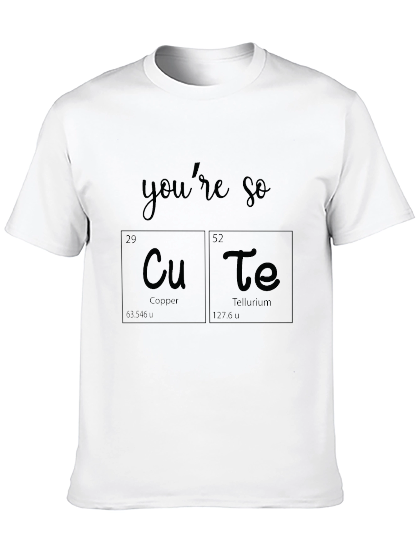 Youre So Cu-Te T-Shirt - Chemistry Elements Pun