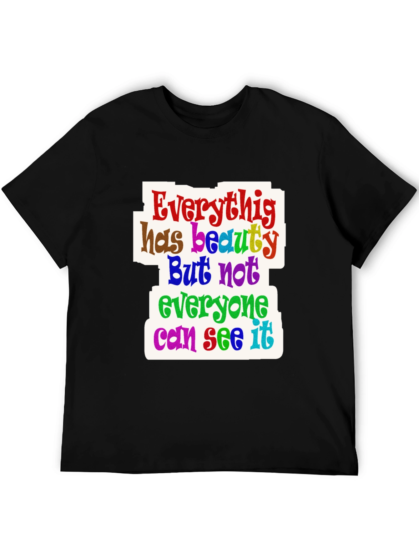 Everything Has Beauty T-Shirt