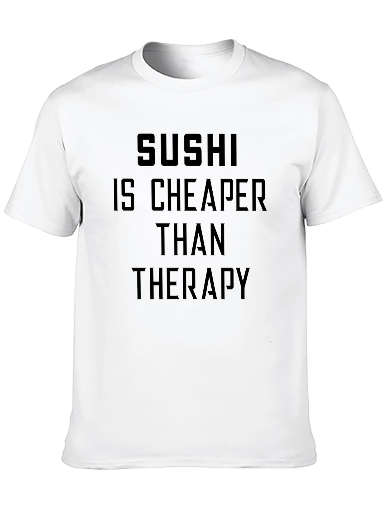 Sushi is Cheaper Than Therapy T-Shirt