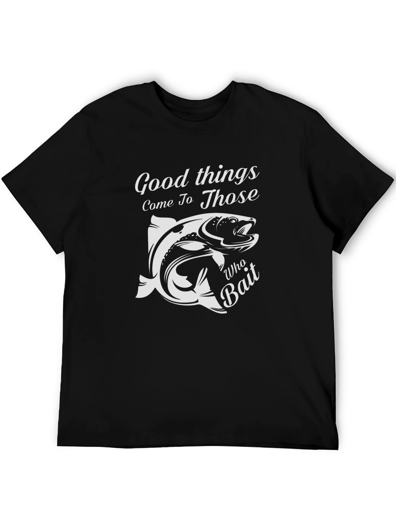 Fishing T-Shirt: Good Things Come To Those Who Bait