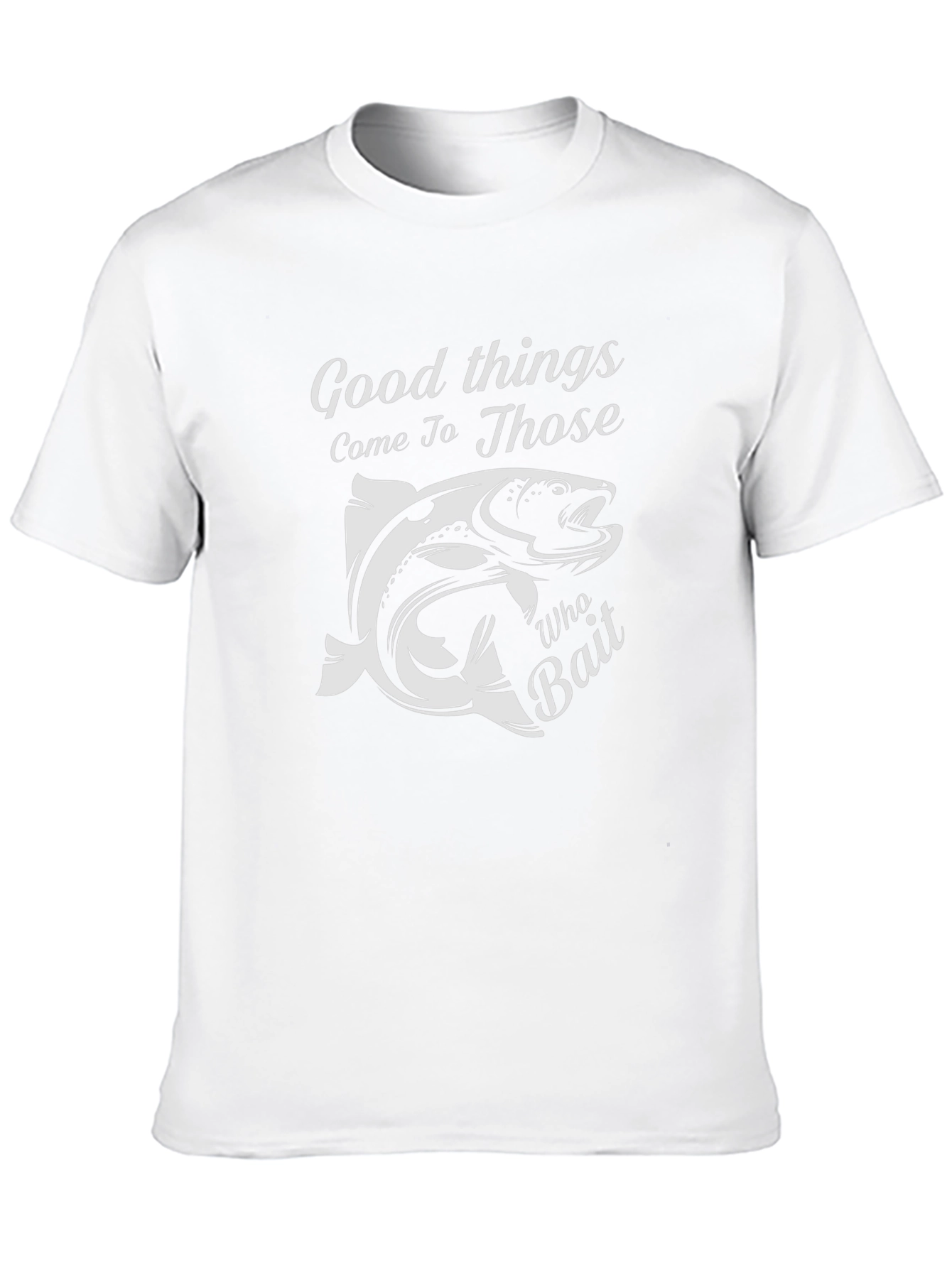Fishing T-Shirt: Good Things Come To Those Who Bait
