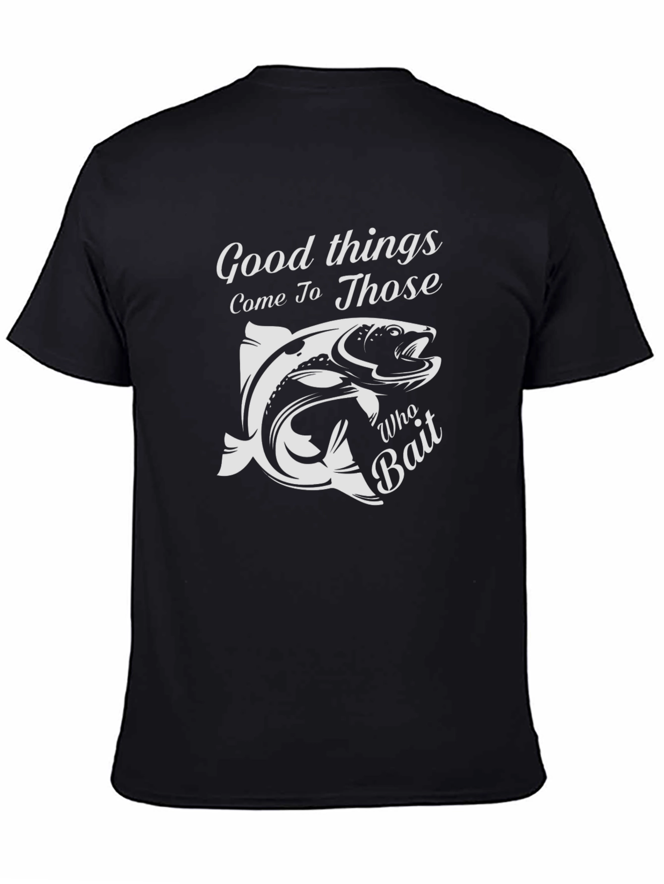 Fishing T-Shirt: Good Things Come To Those Who Bait