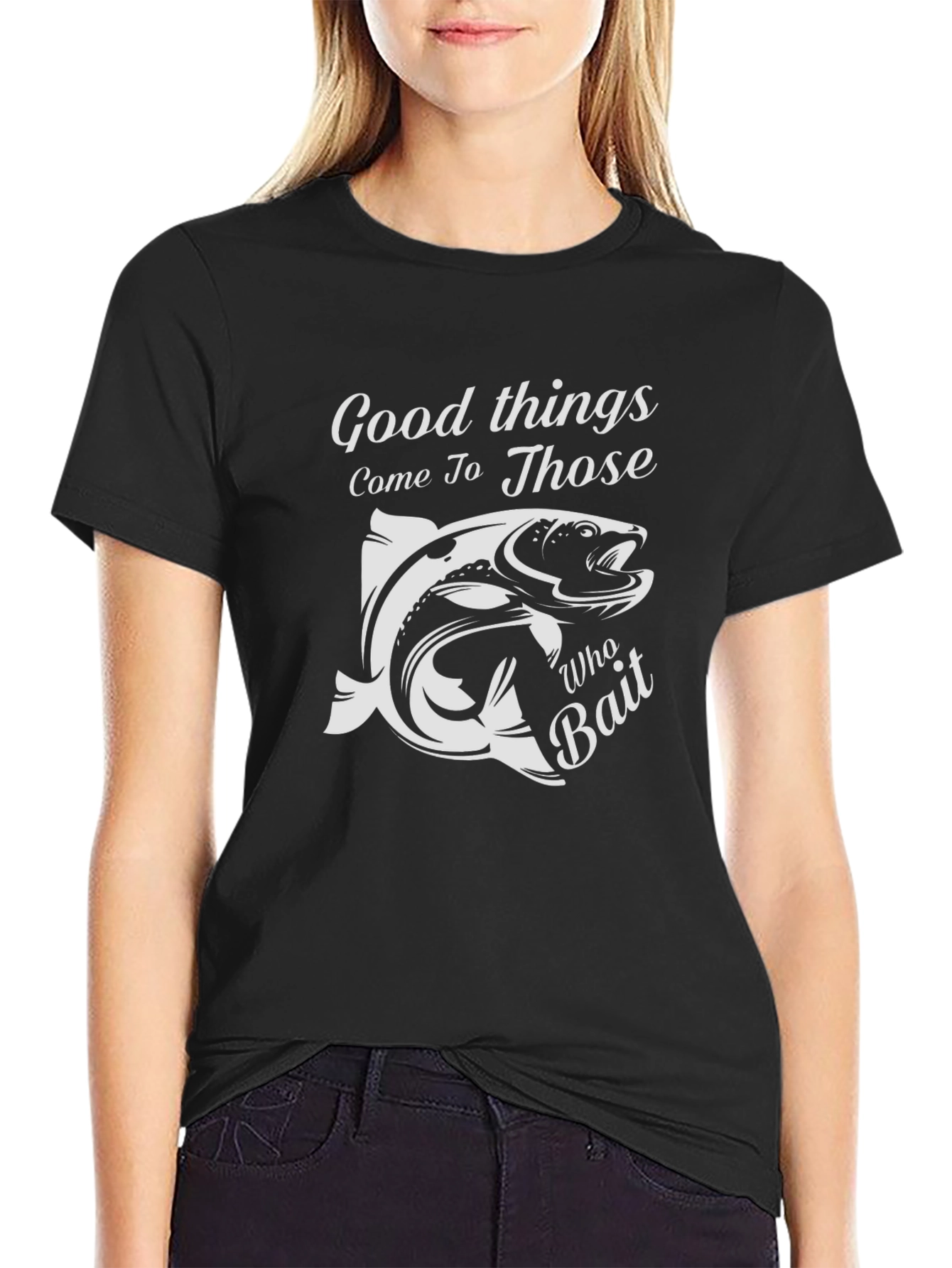 Fishing T-Shirt: Good Things Come To Those Who Bait