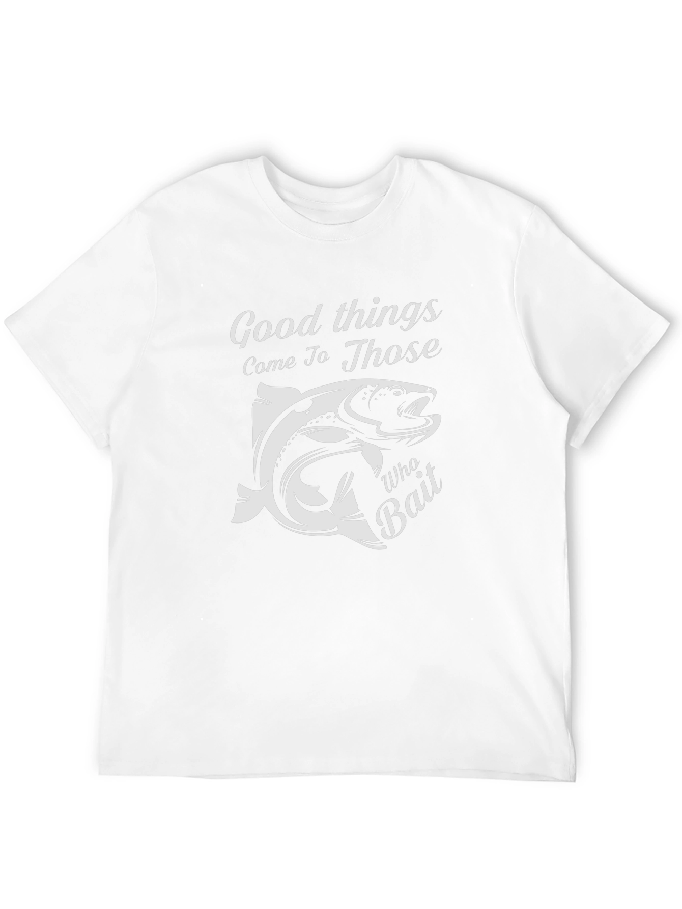 Fishing T-Shirt: Good Things Come To Those Who Bait