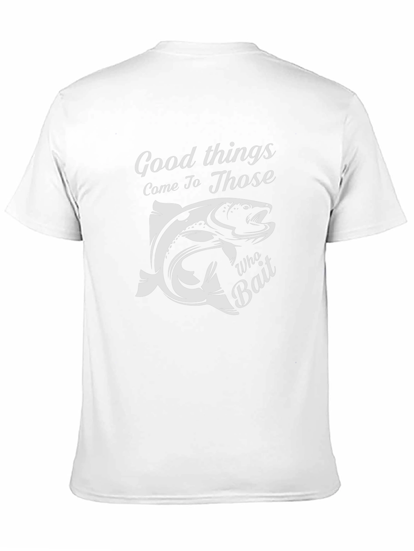 Fishing T-Shirt: Good Things Come To Those Who Bait